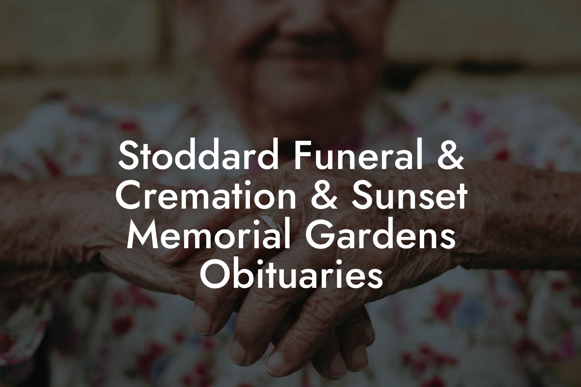 Stoddard Funeral & Cremation & Sunset Memorial Gardens Obituaries
