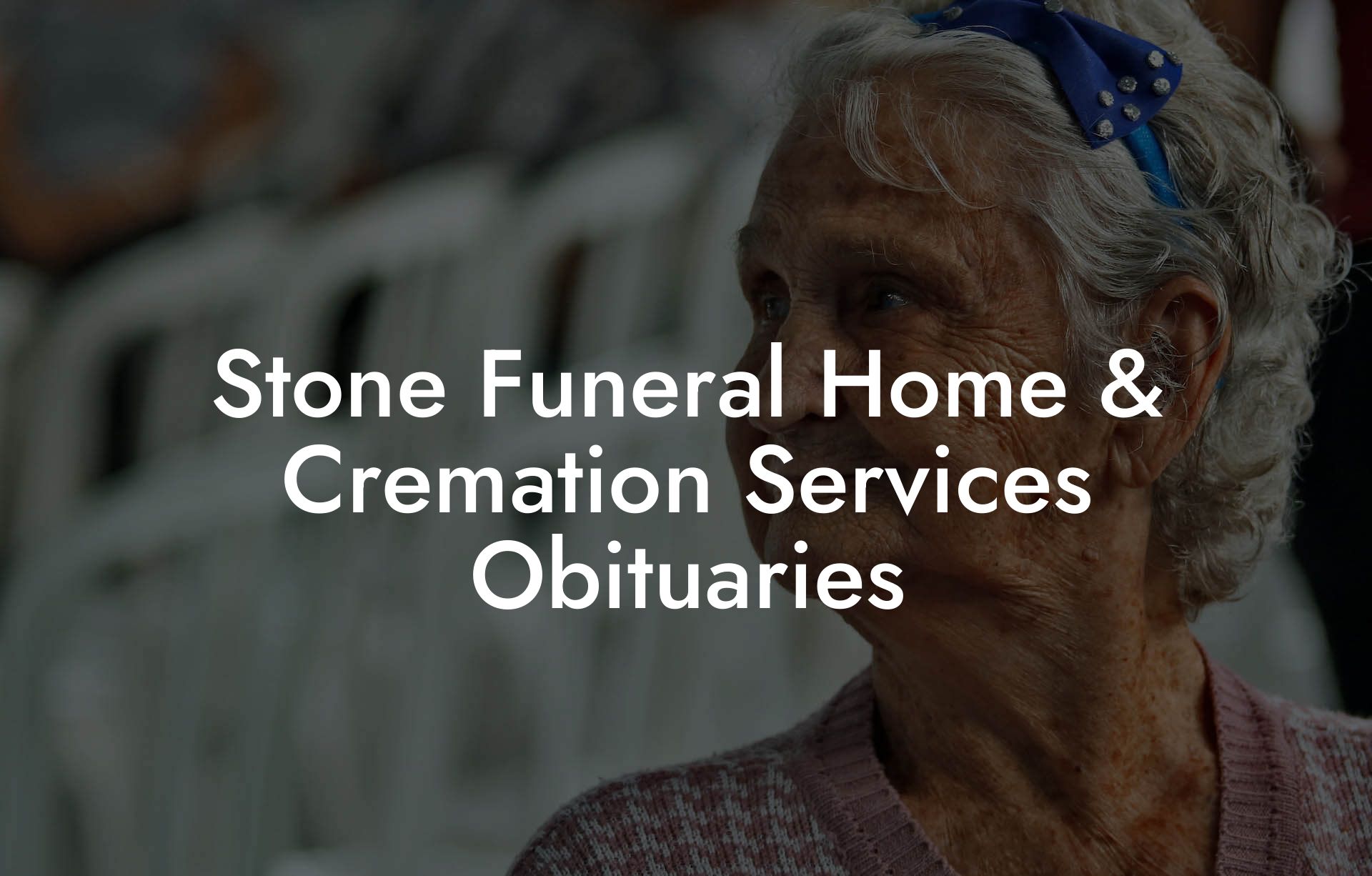 Stone Funeral Home & Cremation Services Obituaries