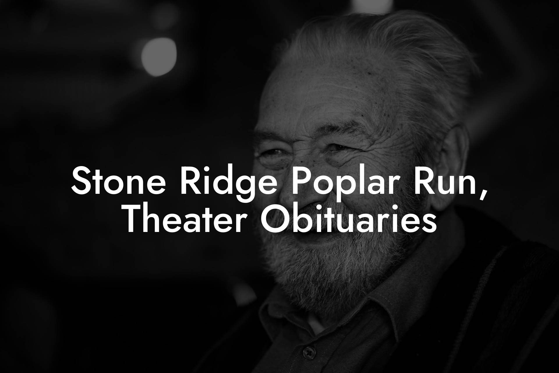 Stone Ridge Poplar Run, Theater Obituaries