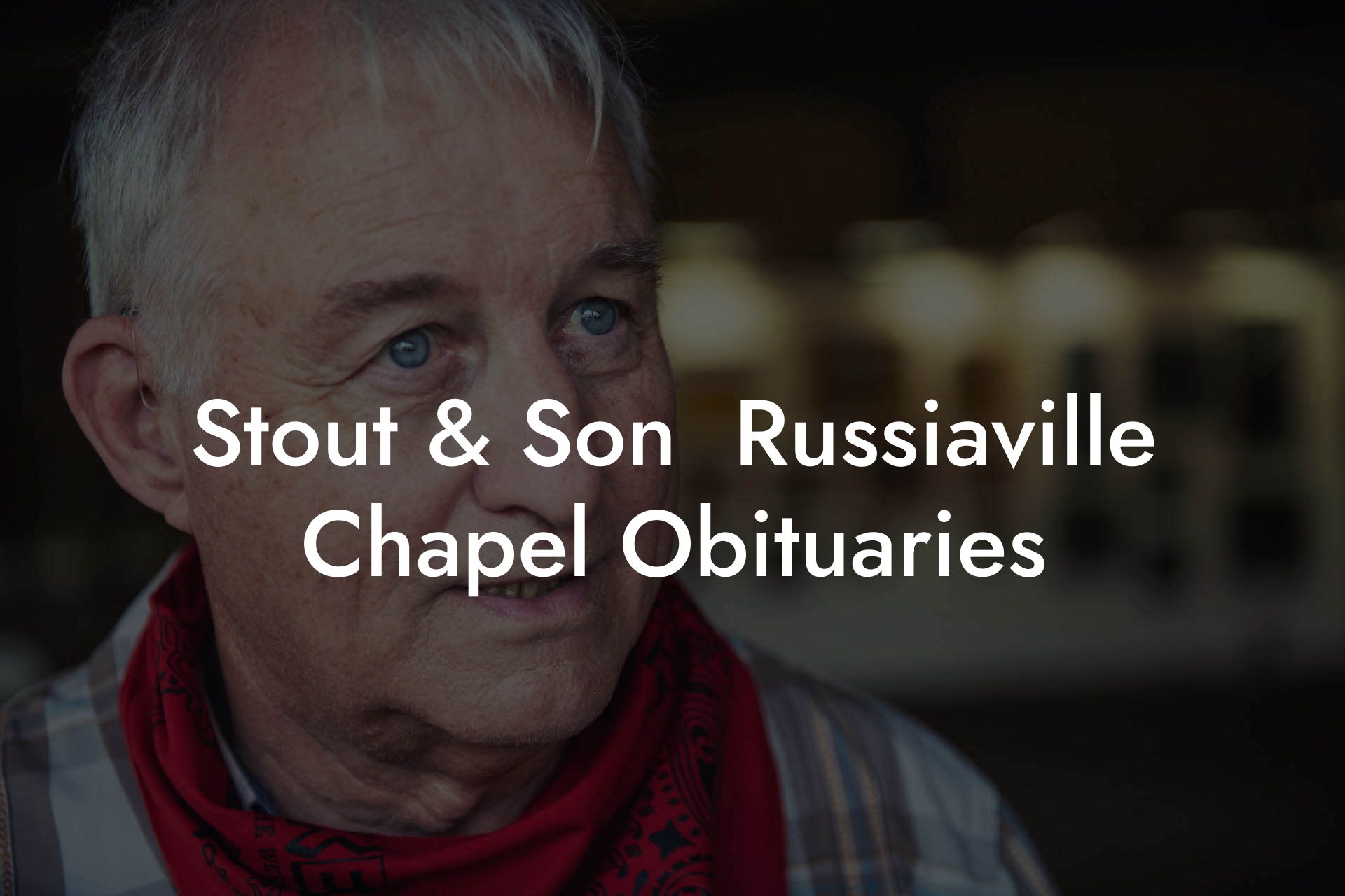 Stout & Son  Russiaville Chapel Obituaries