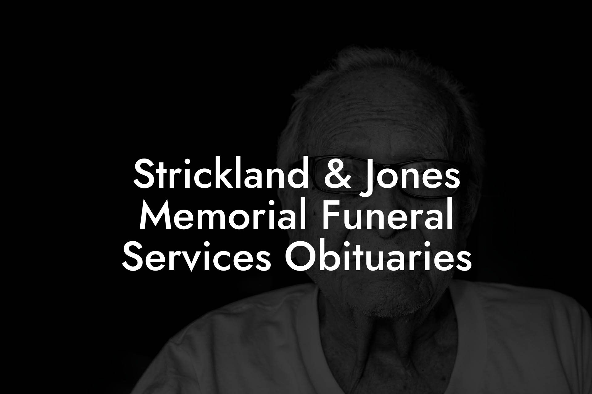 Strickland & Jones Memorial Funeral Services Obituaries