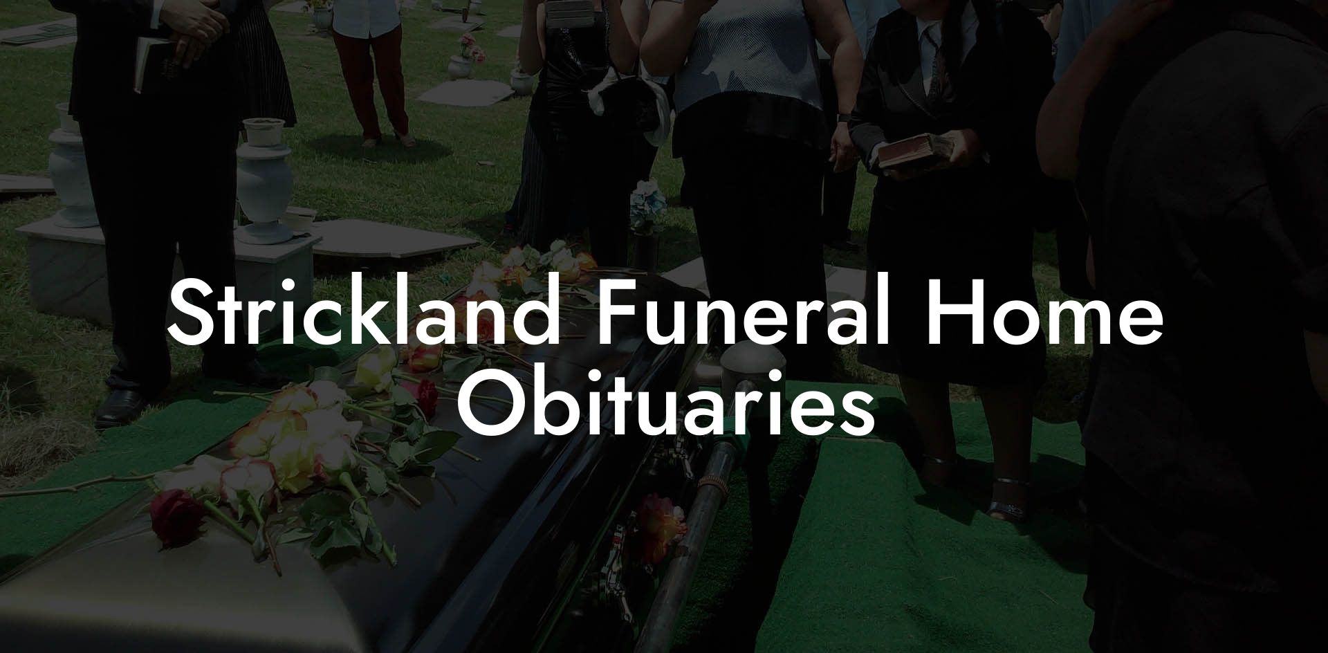 Strickland Funeral Home Obituaries