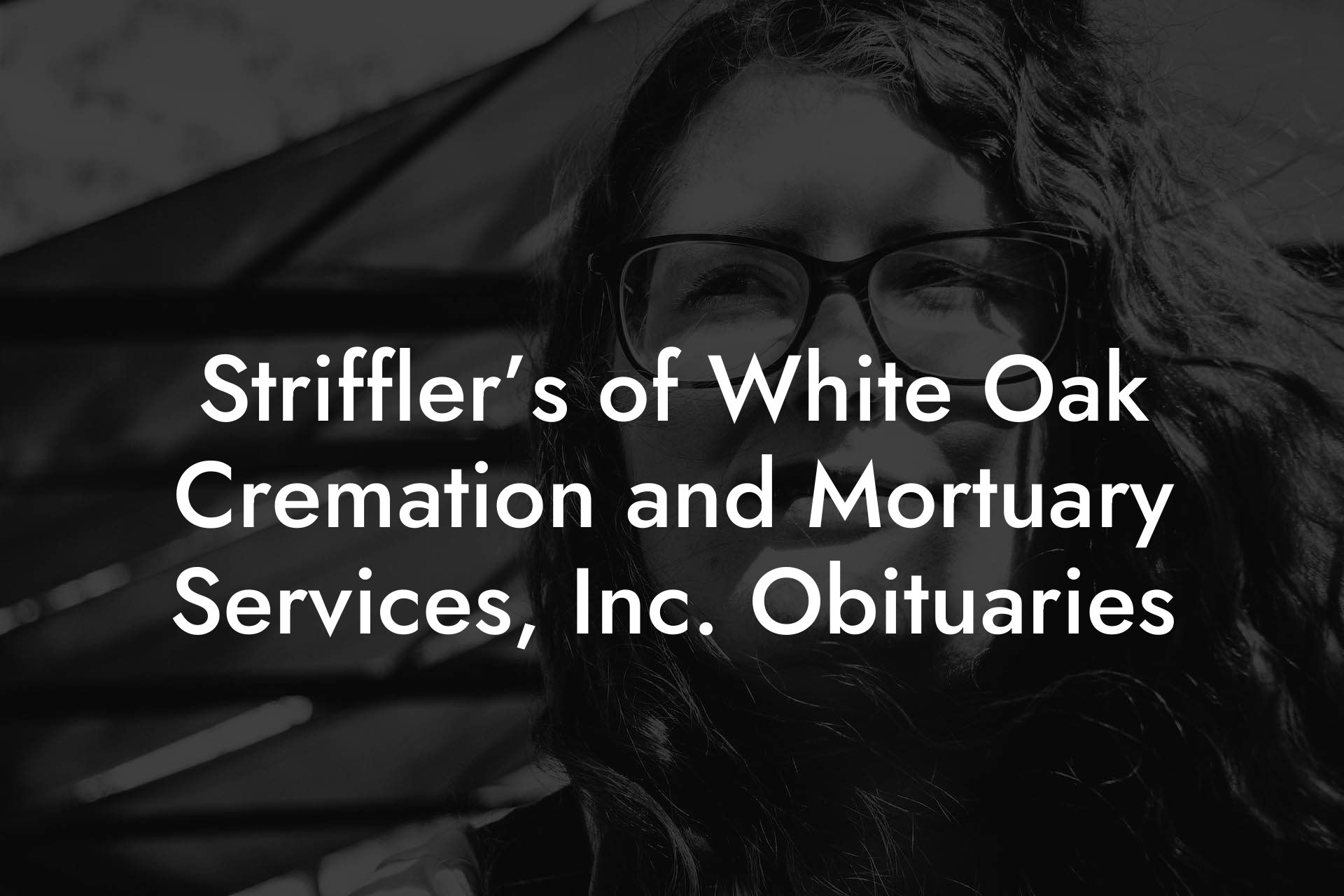 Striffler’s of White Oak Cremation and Mortuary Services, Inc. Obituaries