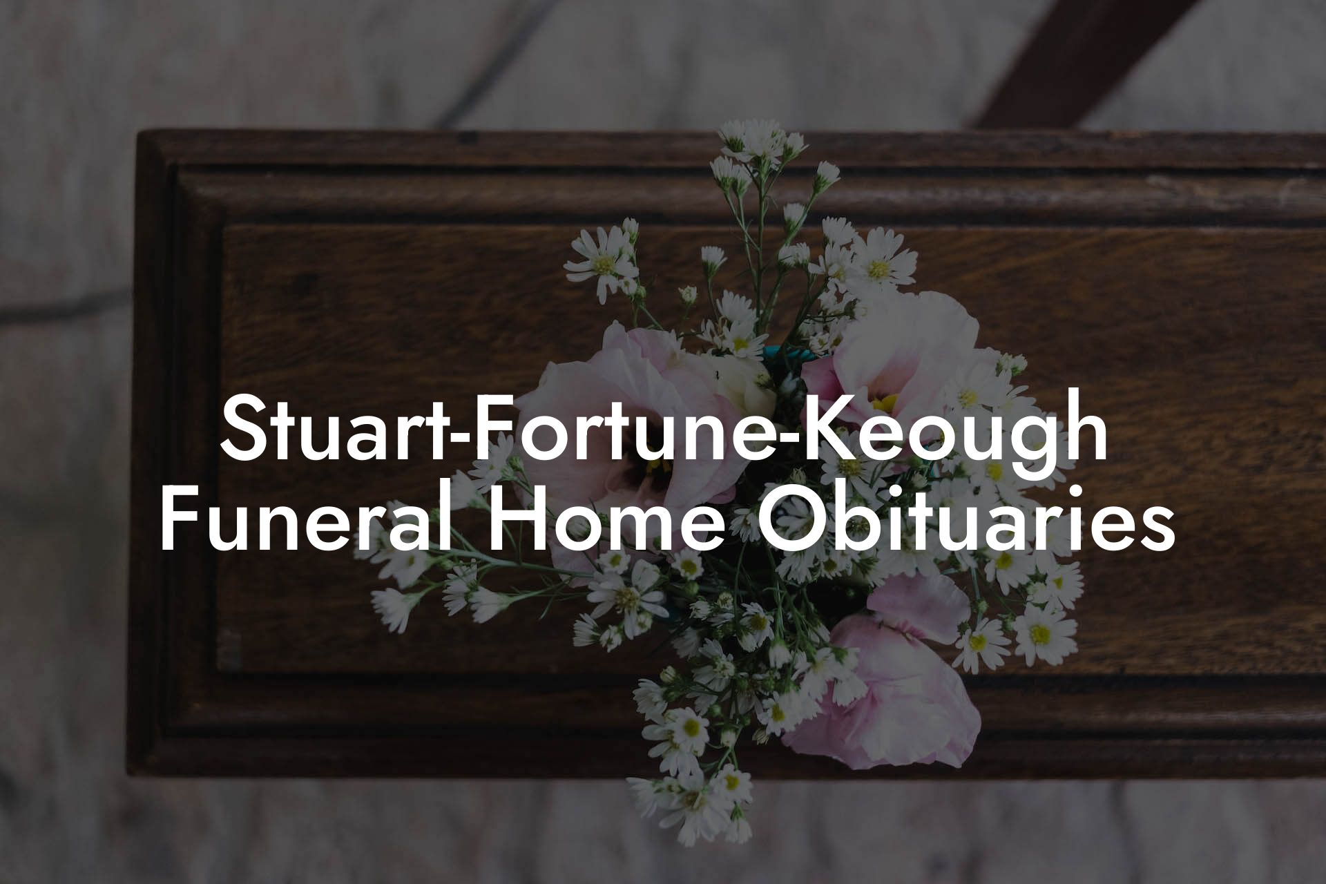 Stuart-Fortune-Keough Funeral Home Obituaries