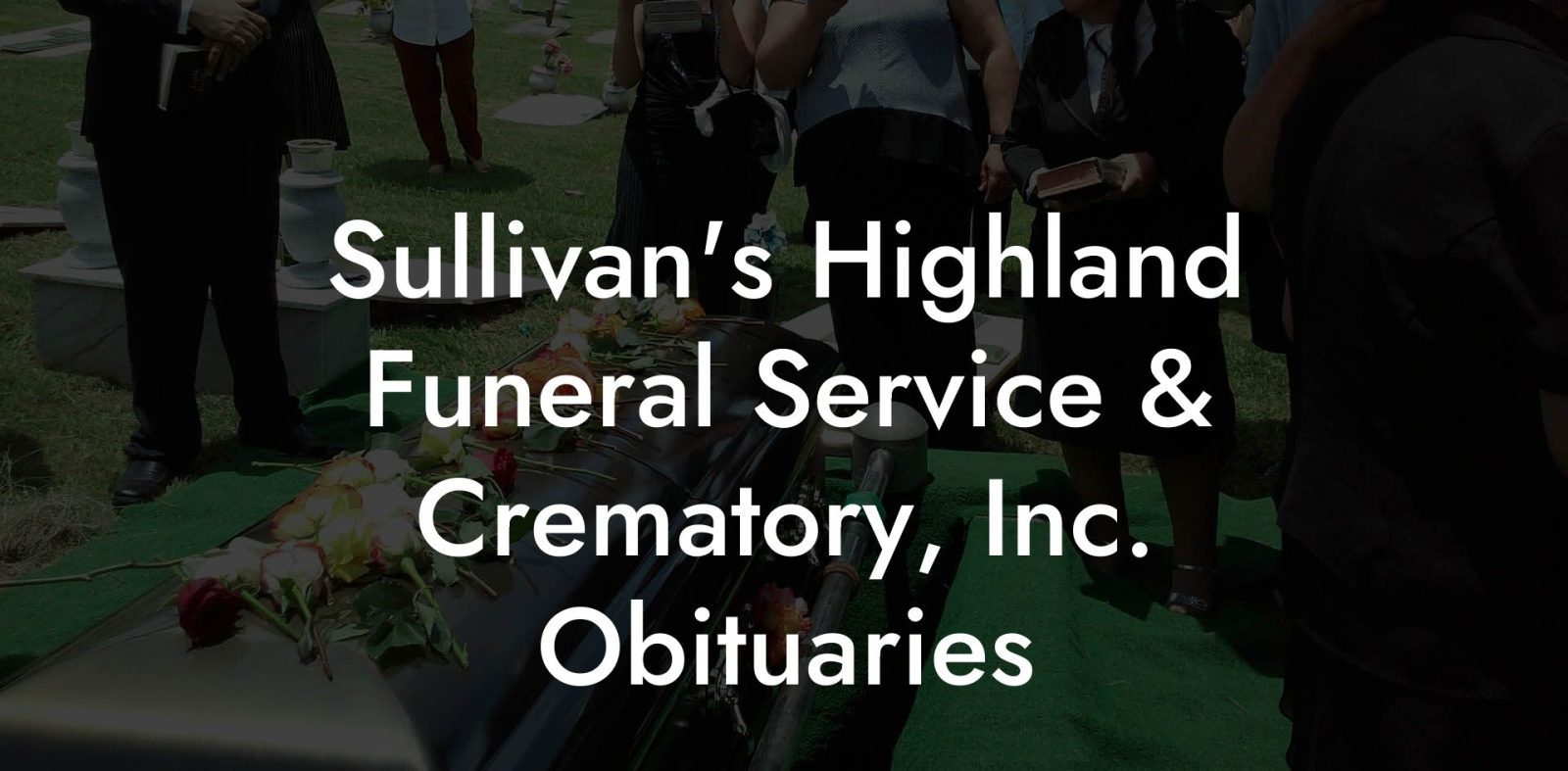 Sullivan's Highland Funeral Service & Crematory, Inc. Obituaries