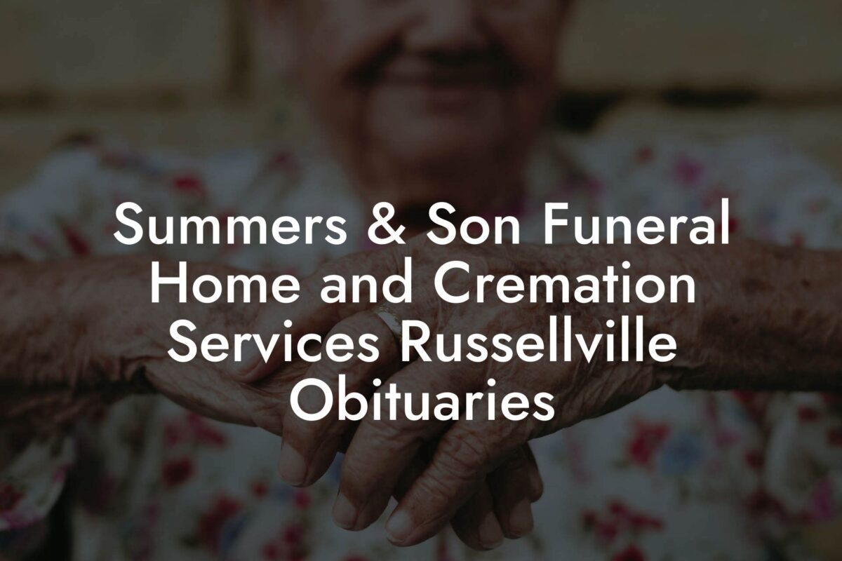 Summers & Son Funeral Home and Cremation Services Russellville Obituaries