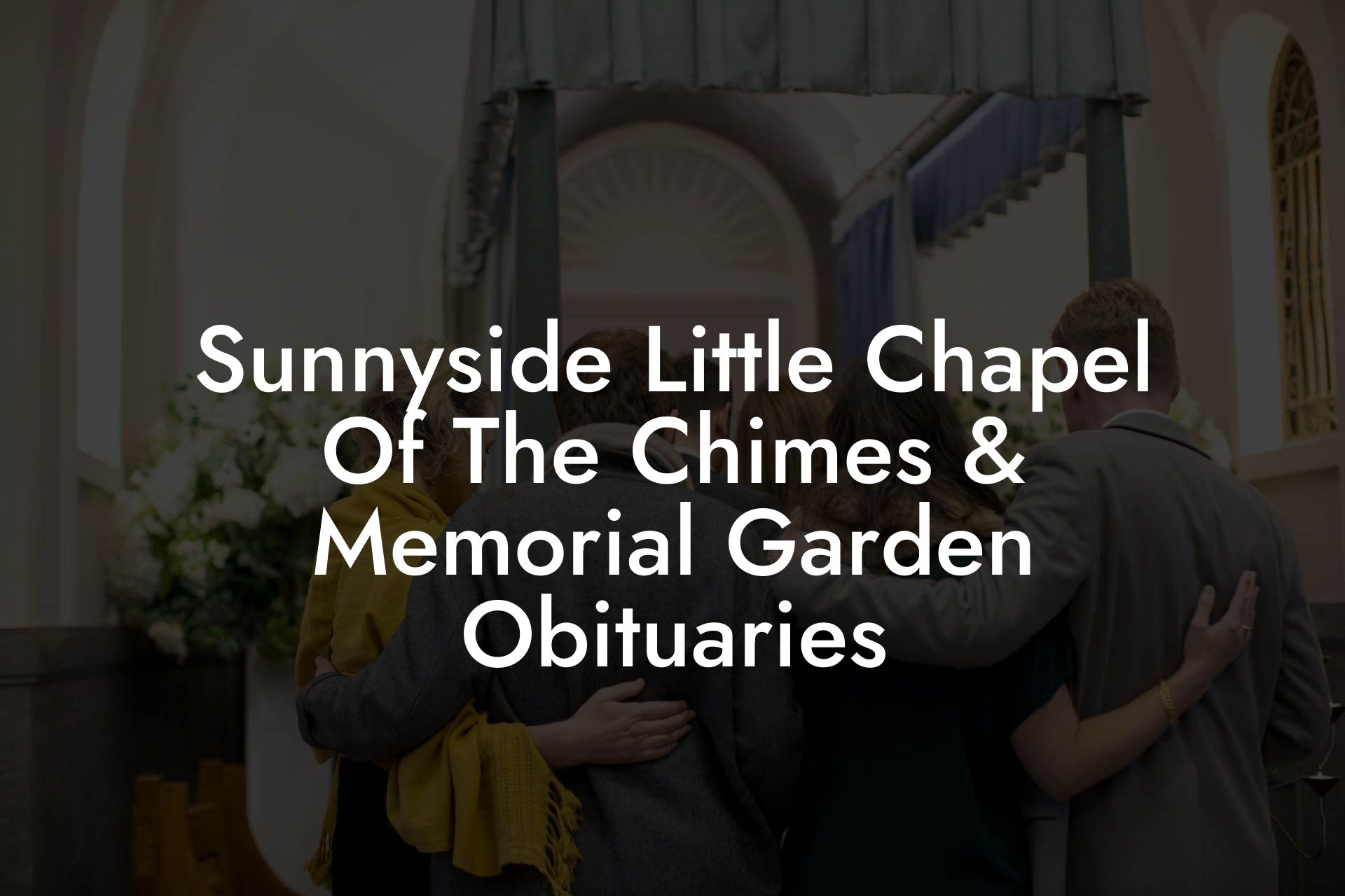 Sunnyside Little Chapel Of The Chimes & Memorial Garden Obituaries