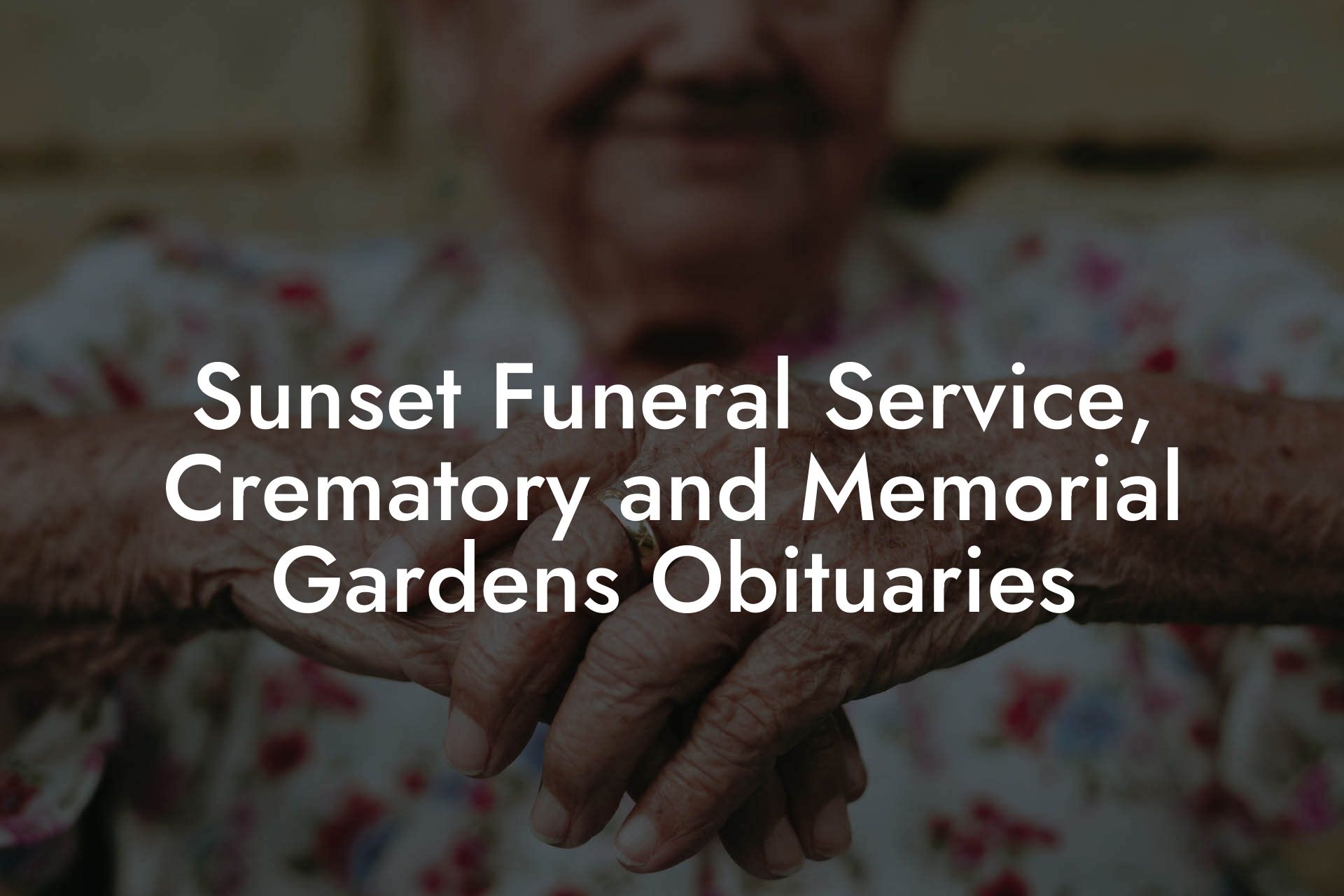 Sunset Funeral Service, Crematory and Memorial Gardens Obituaries