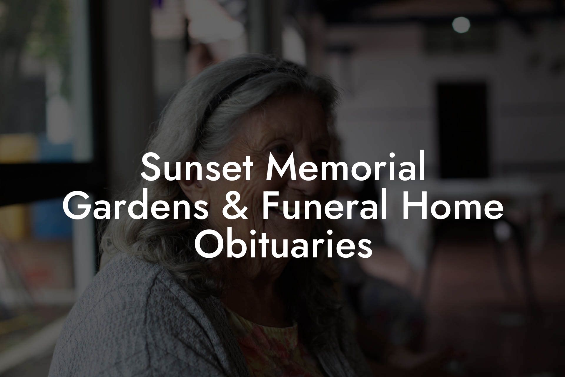 Sunset Memorial Gardens & Funeral Home Obituaries