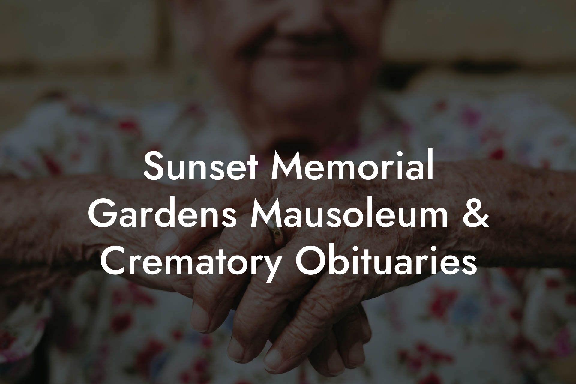 Sunset Memorial Gardens Mausoleum & Crematory Obituaries