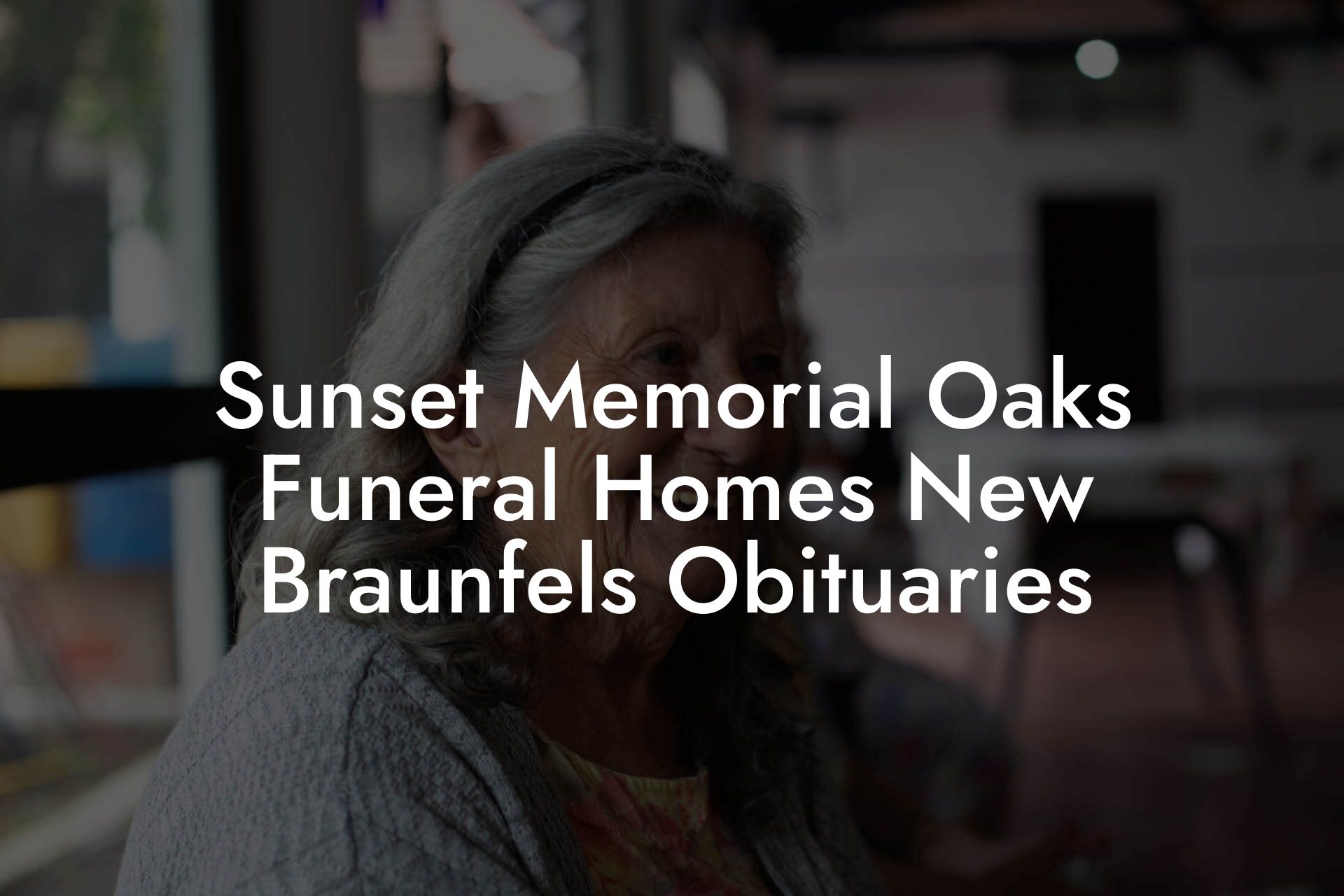 Sunset Memorial Oaks Funeral Homes New Braunfels Obituaries