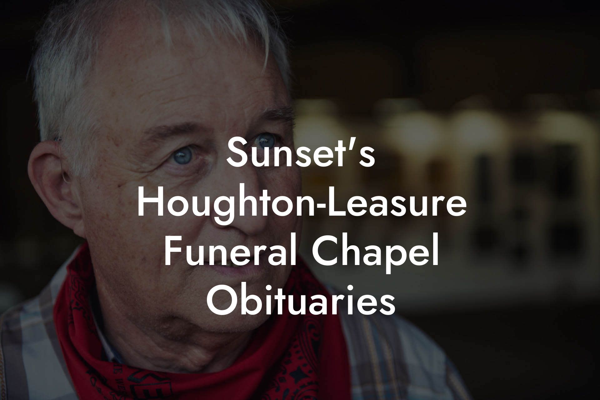 Sunset's Houghton-Leasure Funeral Chapel Obituaries