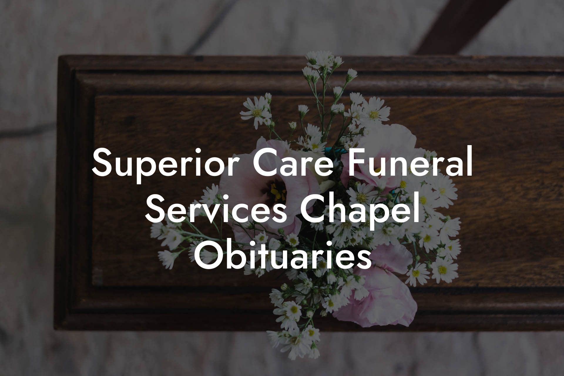 Superior Care Funeral Services Chapel Obituaries