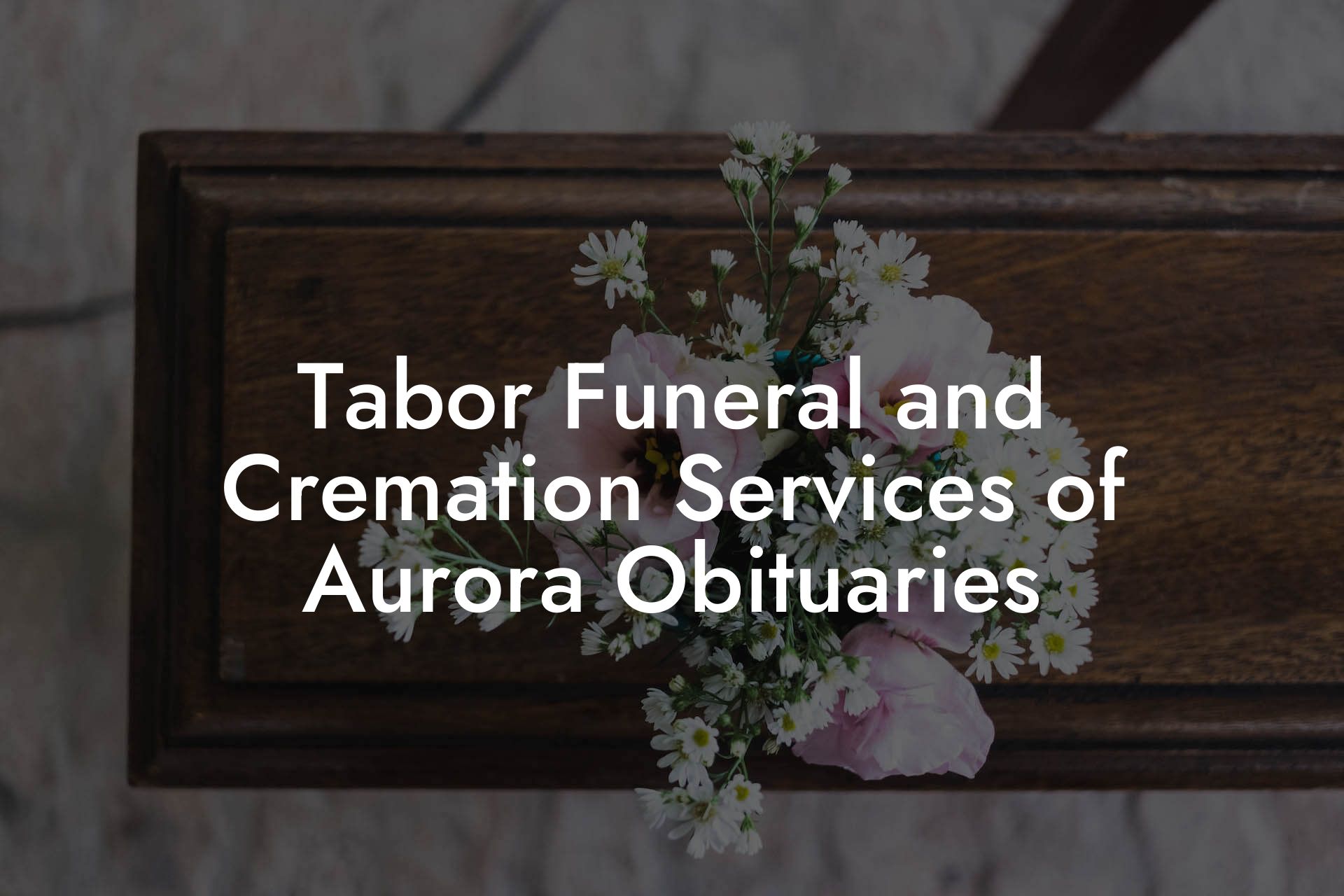 Tabor Funeral and Cremation Services of Aurora Obituaries