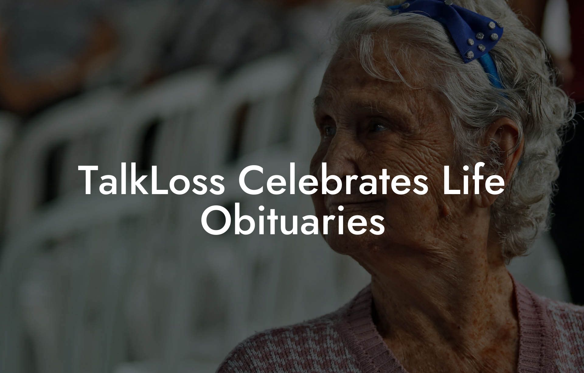 TalkLoss Celebrates Life Obituaries