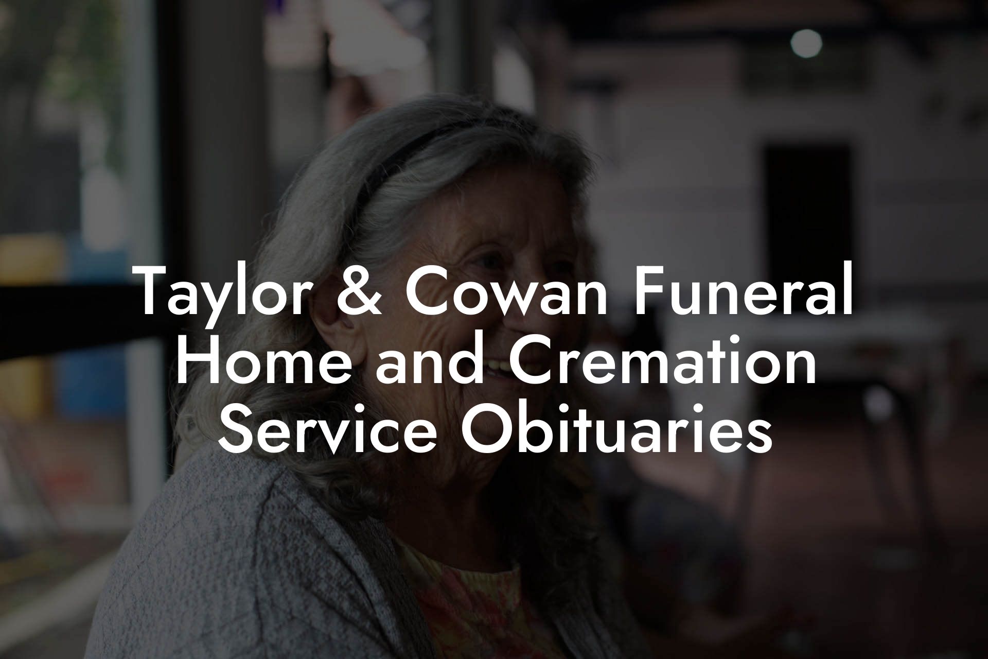 Taylor & Cowan Funeral Home and Cremation Service Obituaries