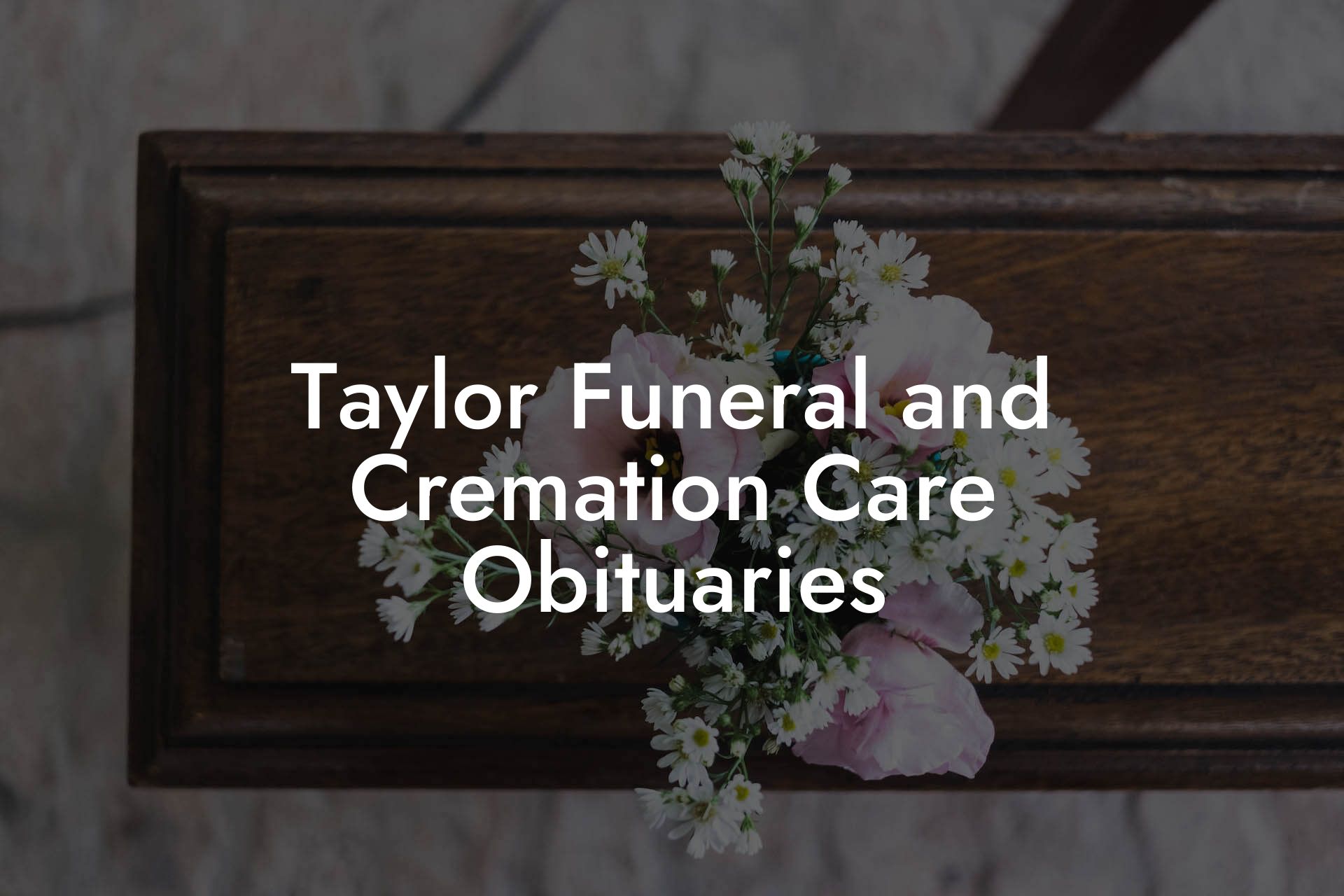Taylor Funeral and Cremation Care Obituaries