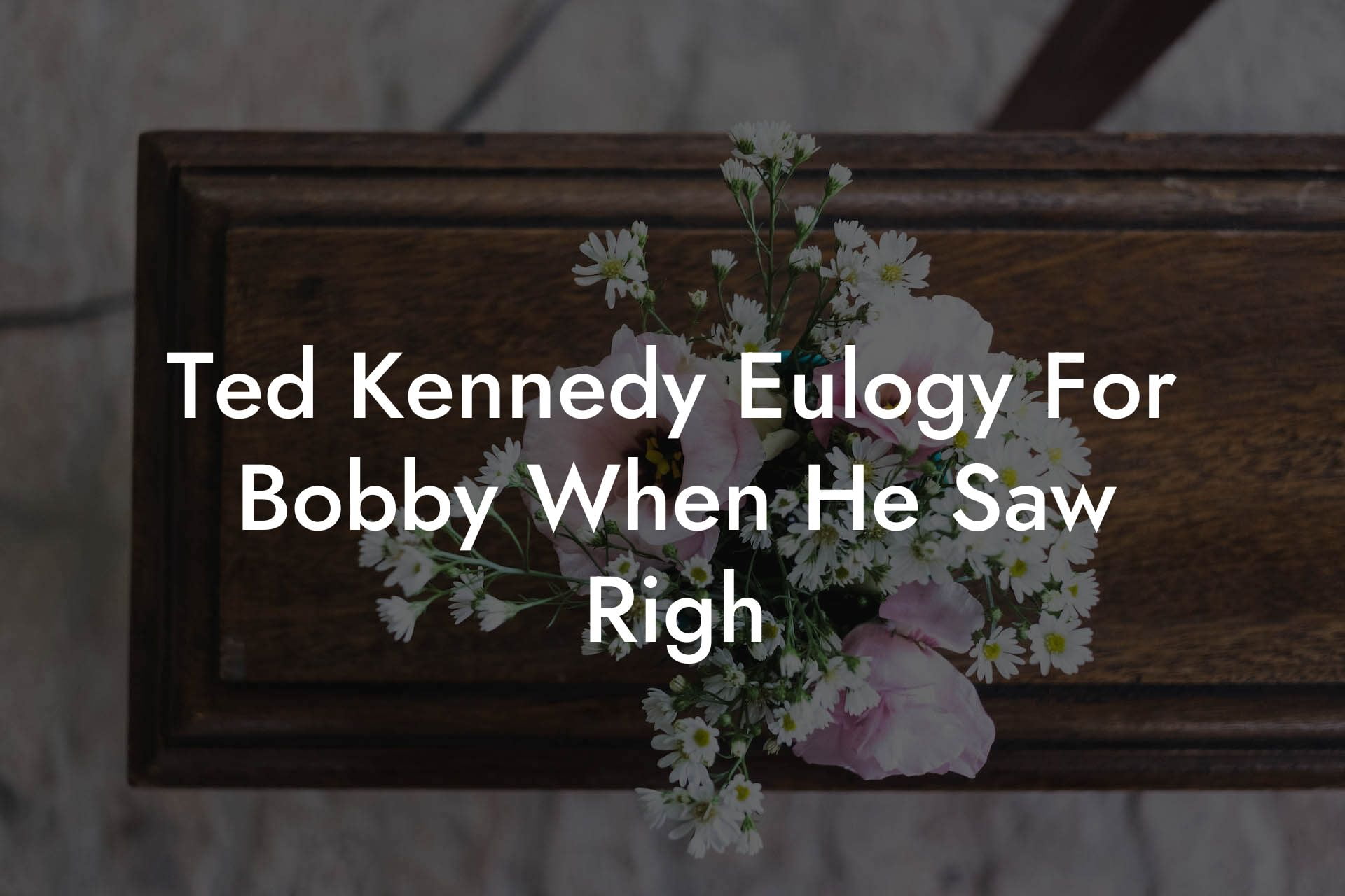 Ted Kennedy Eulogy For Bobby When He Saw Righ