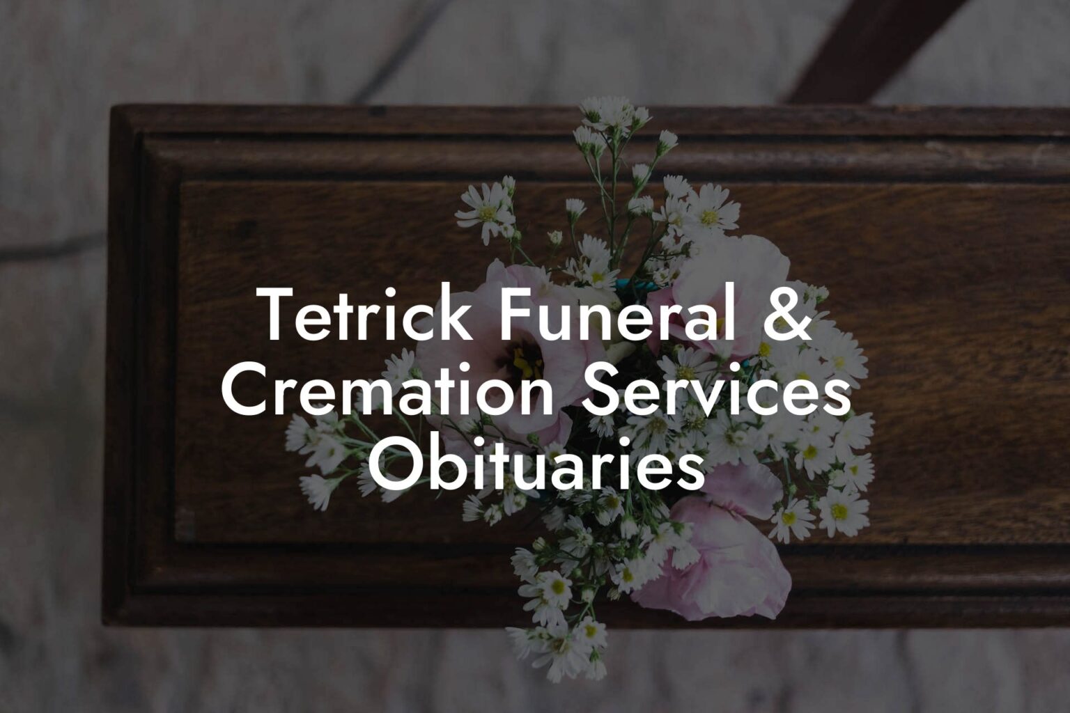 Tetrick Funeral & Cremation Services Obituaries - Eulogy Assistant