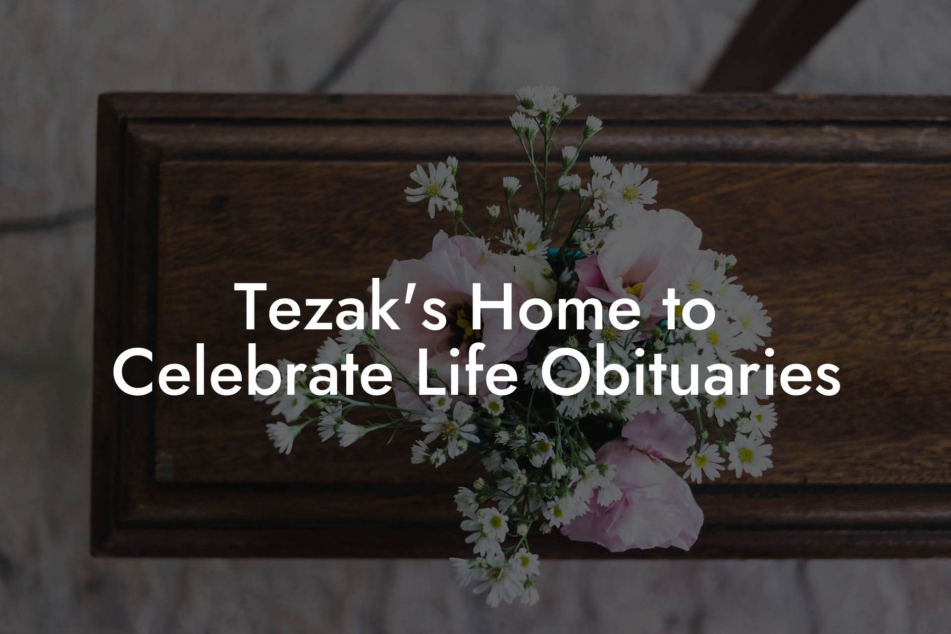 Tezak's Home to Celebrate Life Obituaries