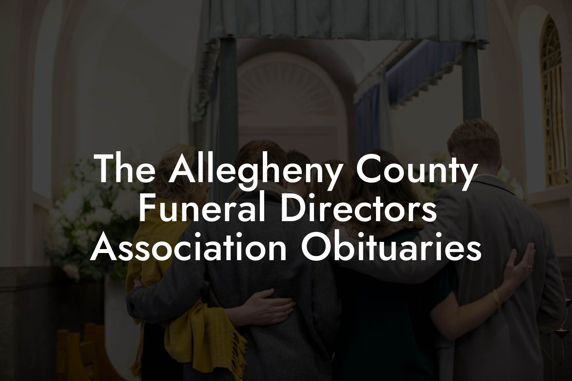 The Allegheny County Funeral Directors Association Obituaries