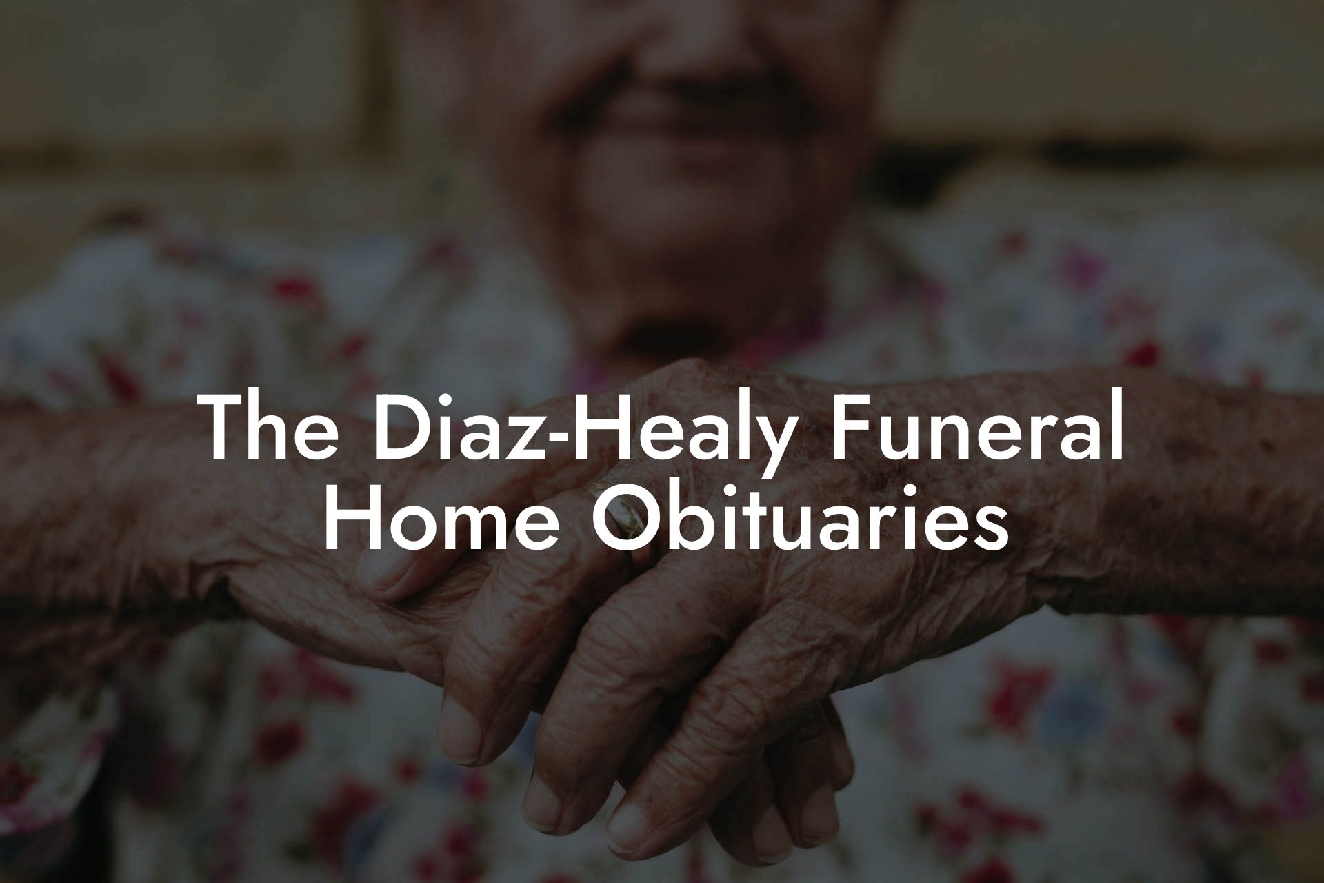 The Diaz-Healy Funeral Home Obituaries