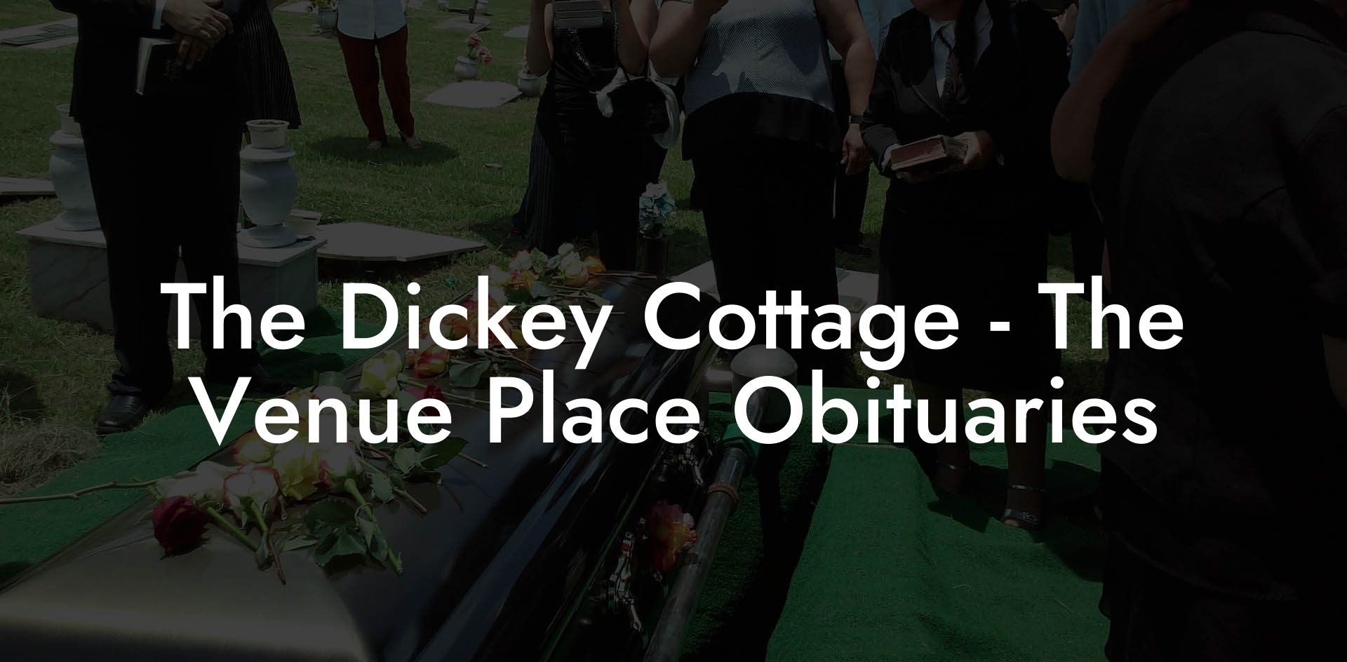 The Dickey Cottage - The Venue Place Obituaries