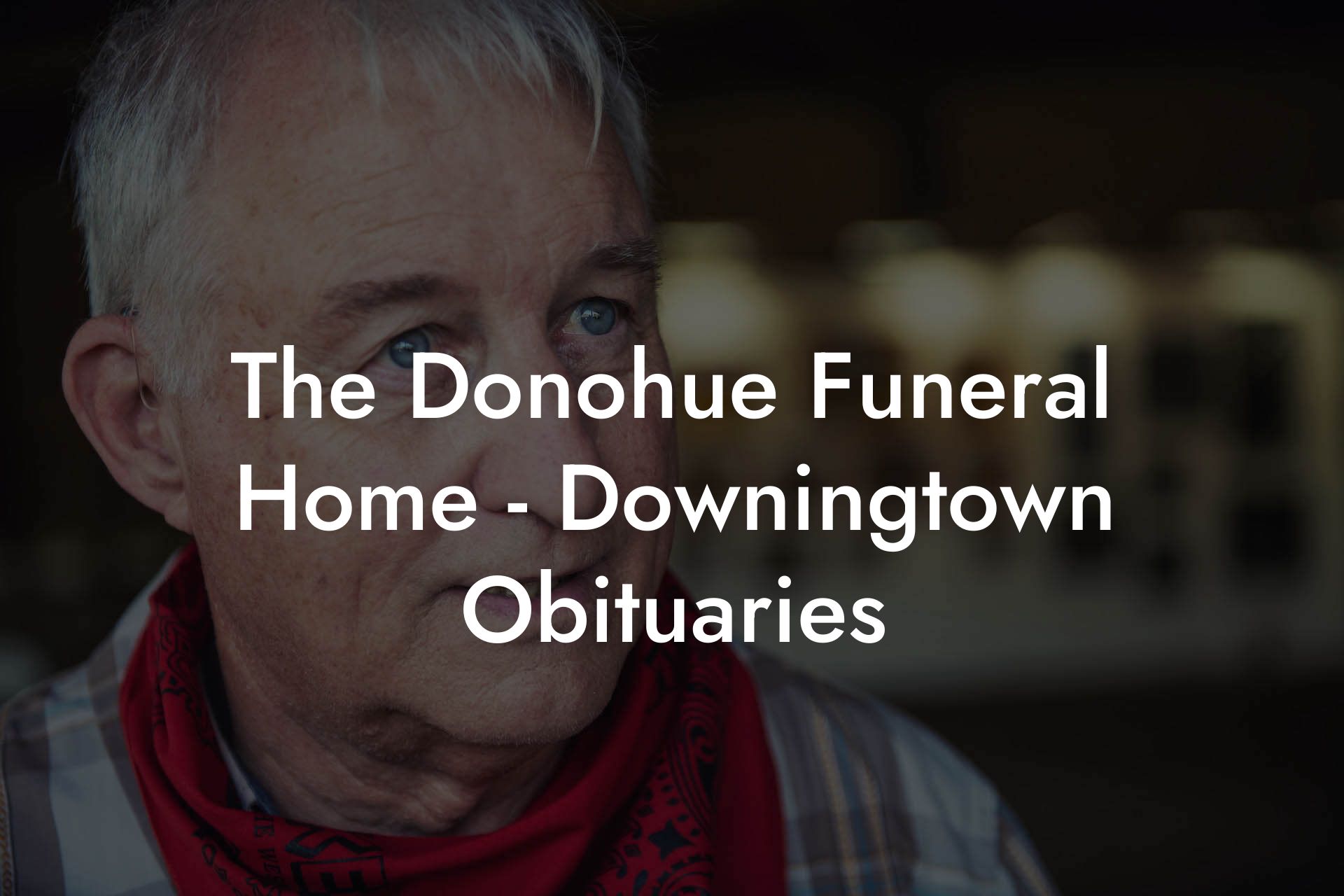 The Donohue Funeral Home - Downingtown Obituaries