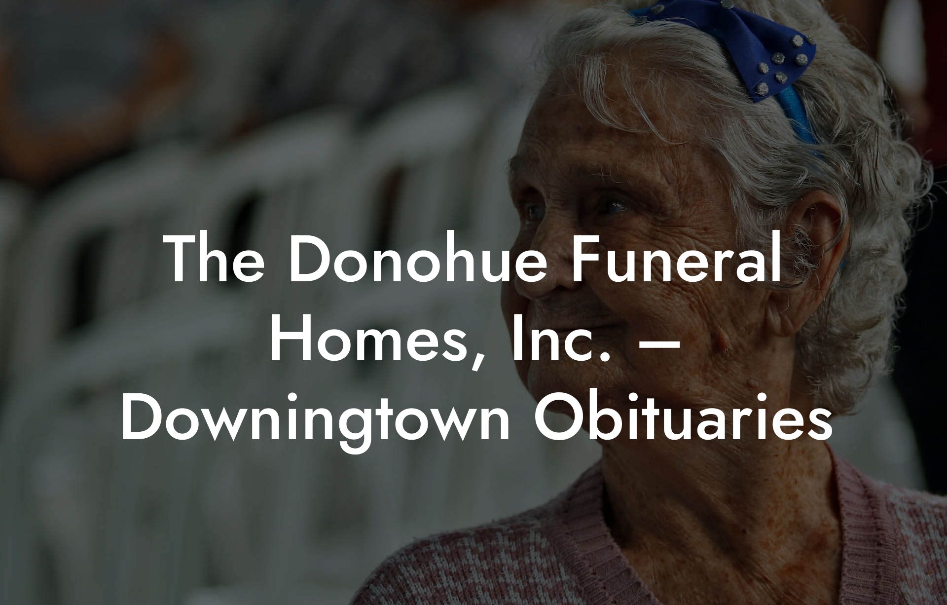 The Donohue Funeral Homes, Inc. – Downingtown Obituaries