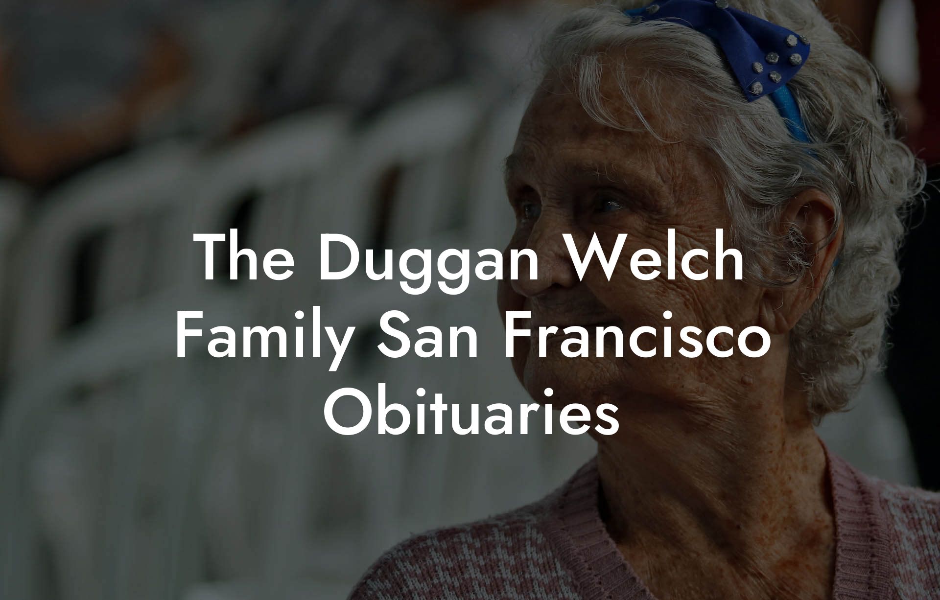 The Duggan Welch Family San Francisco Obituaries