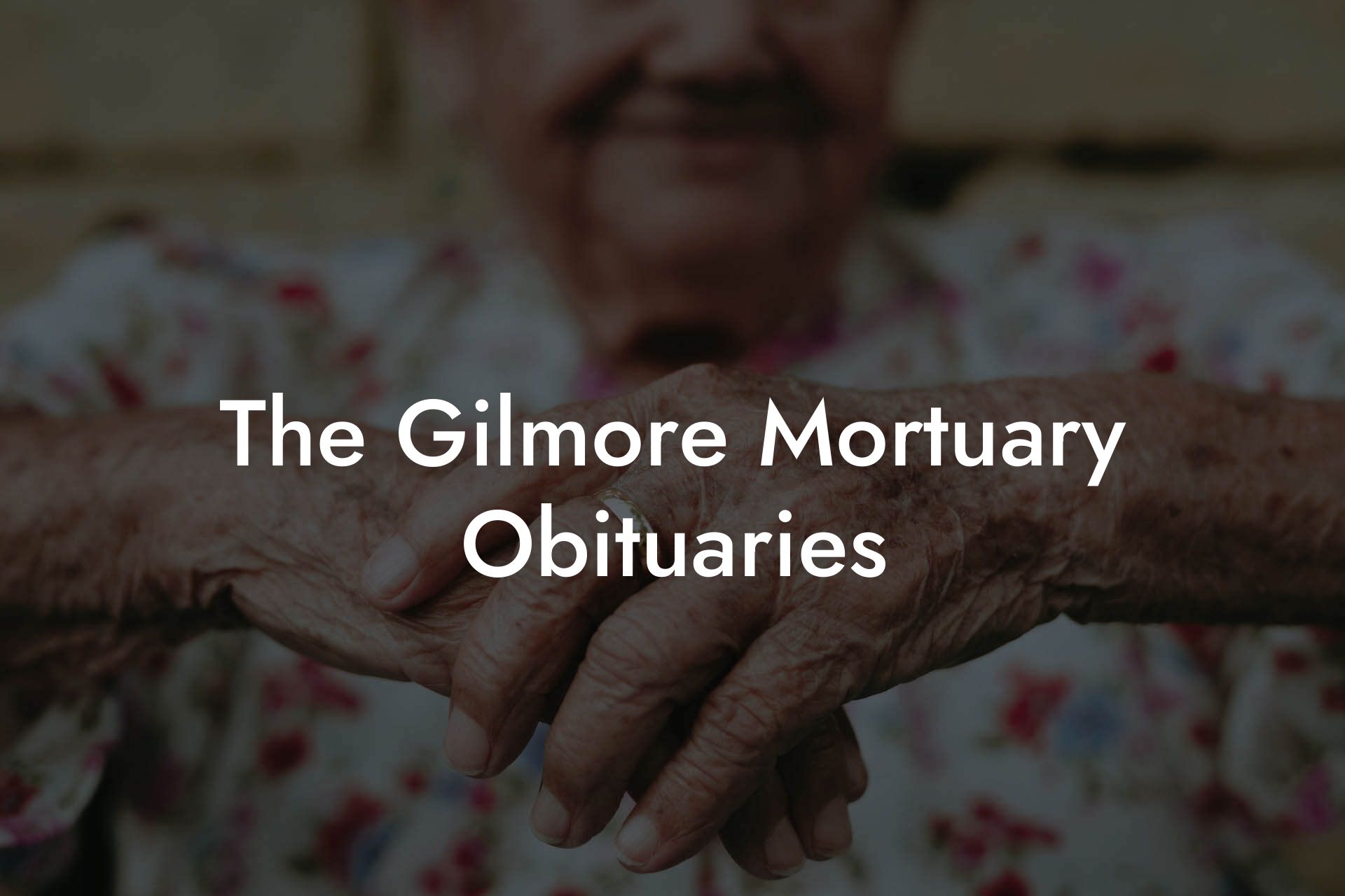 The Gilmore Mortuary Obituaries