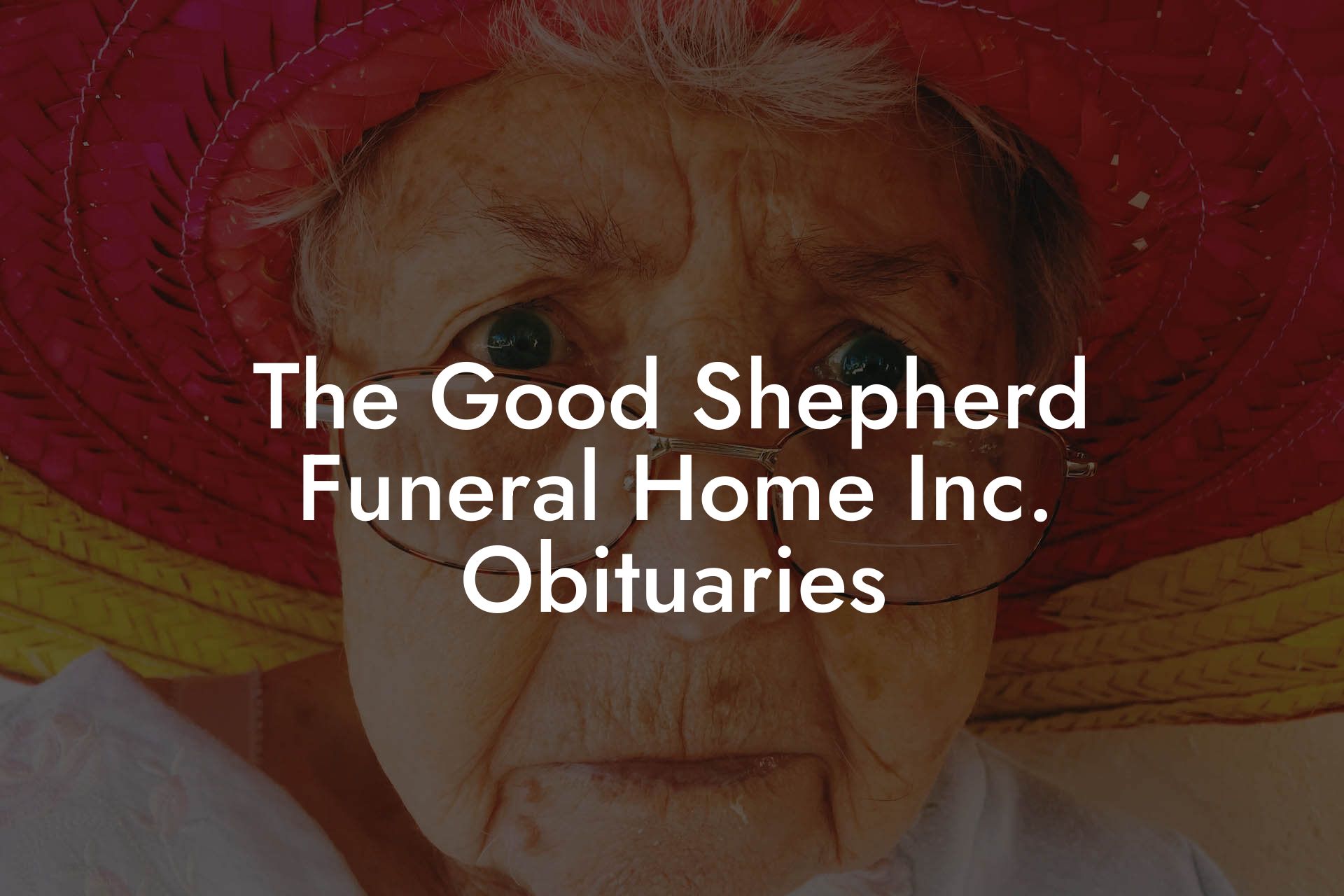 The Good Shepherd Funeral Home Inc. Obituaries