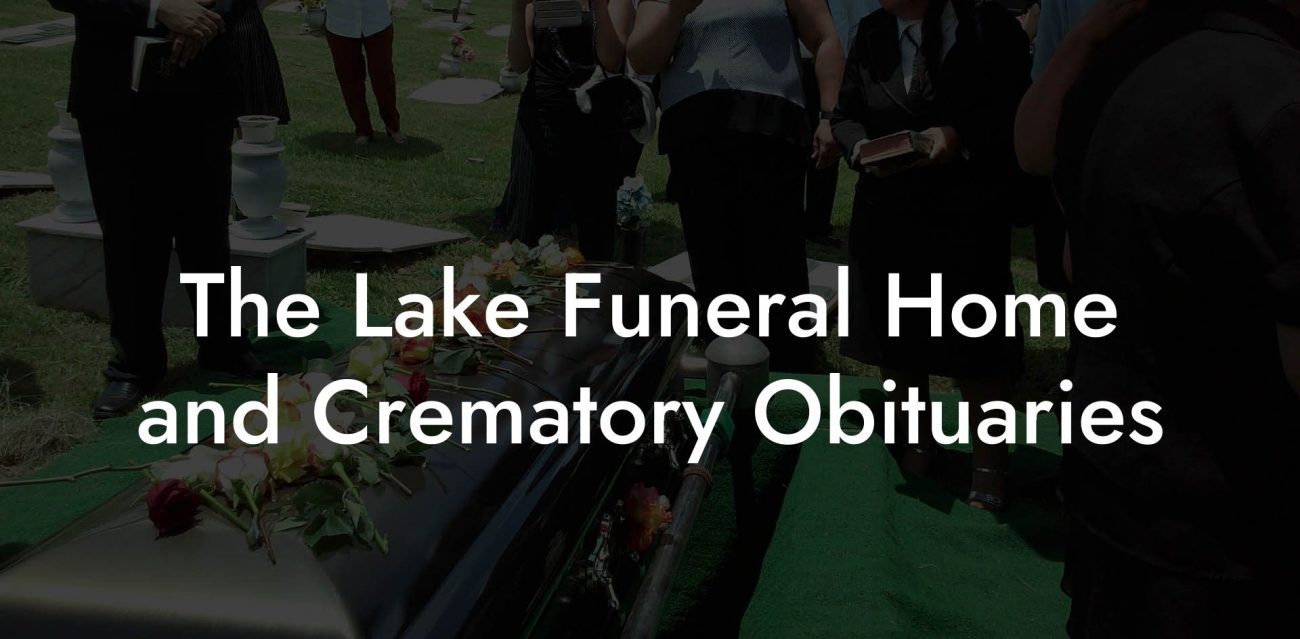 The Lake Funeral Home and Crematory Obituaries