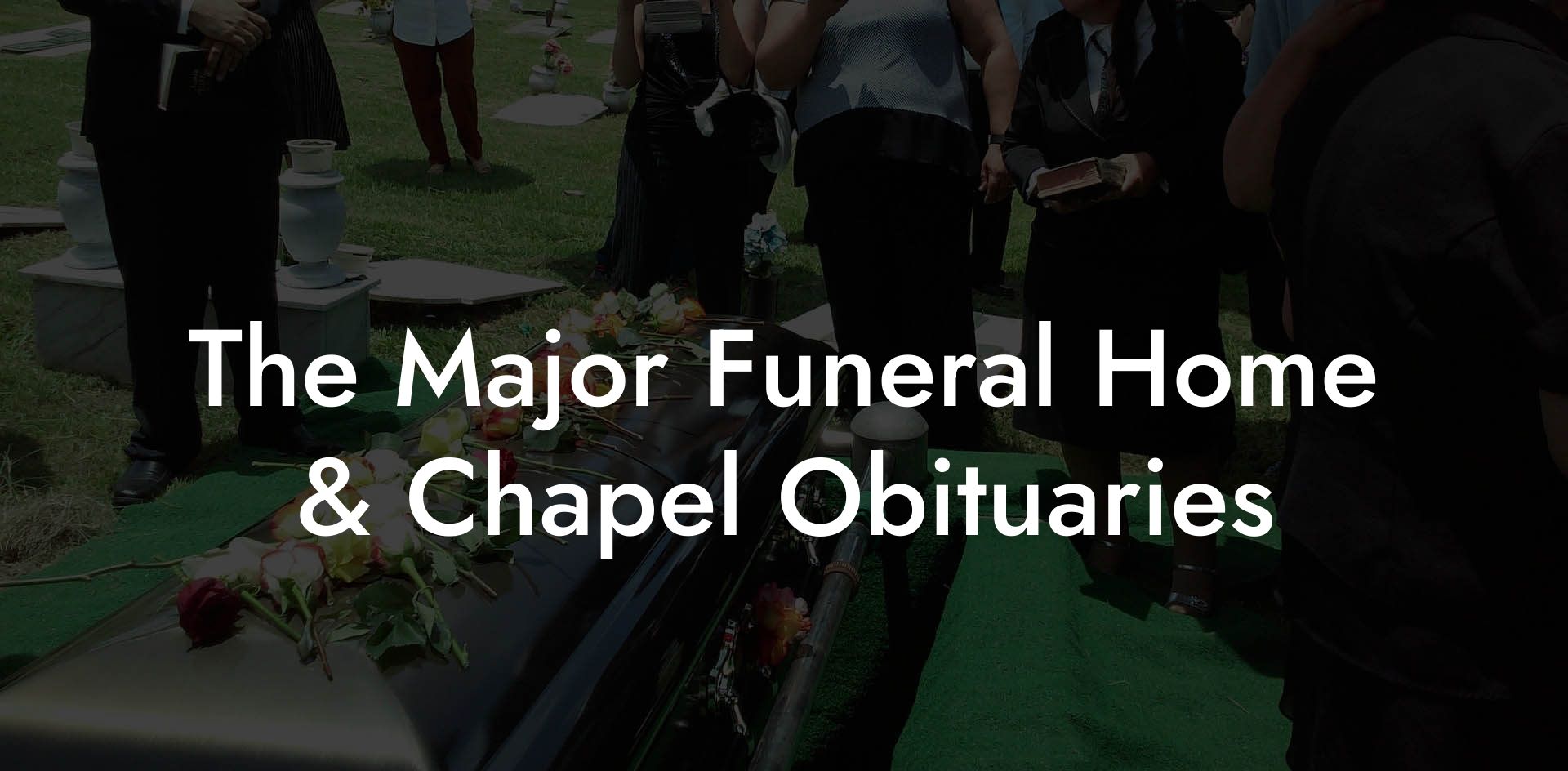 The Major Funeral Home & Chapel Obituaries