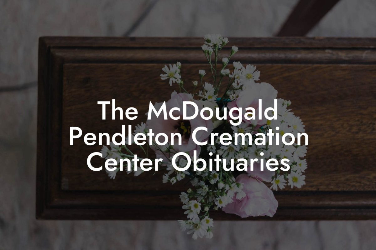 The McDougald Pendleton Cremation Center Obituaries