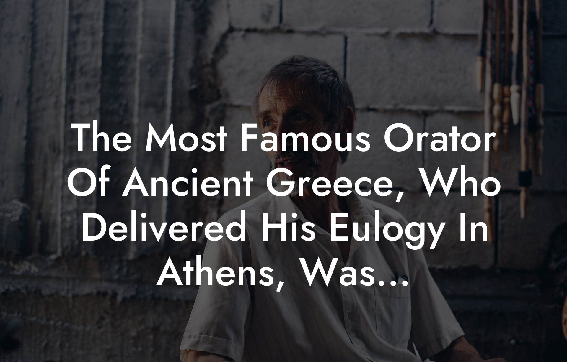 The Most Famous Orator Of Ancient Greece, Who Delivered His Eulogy In Athens, Was…