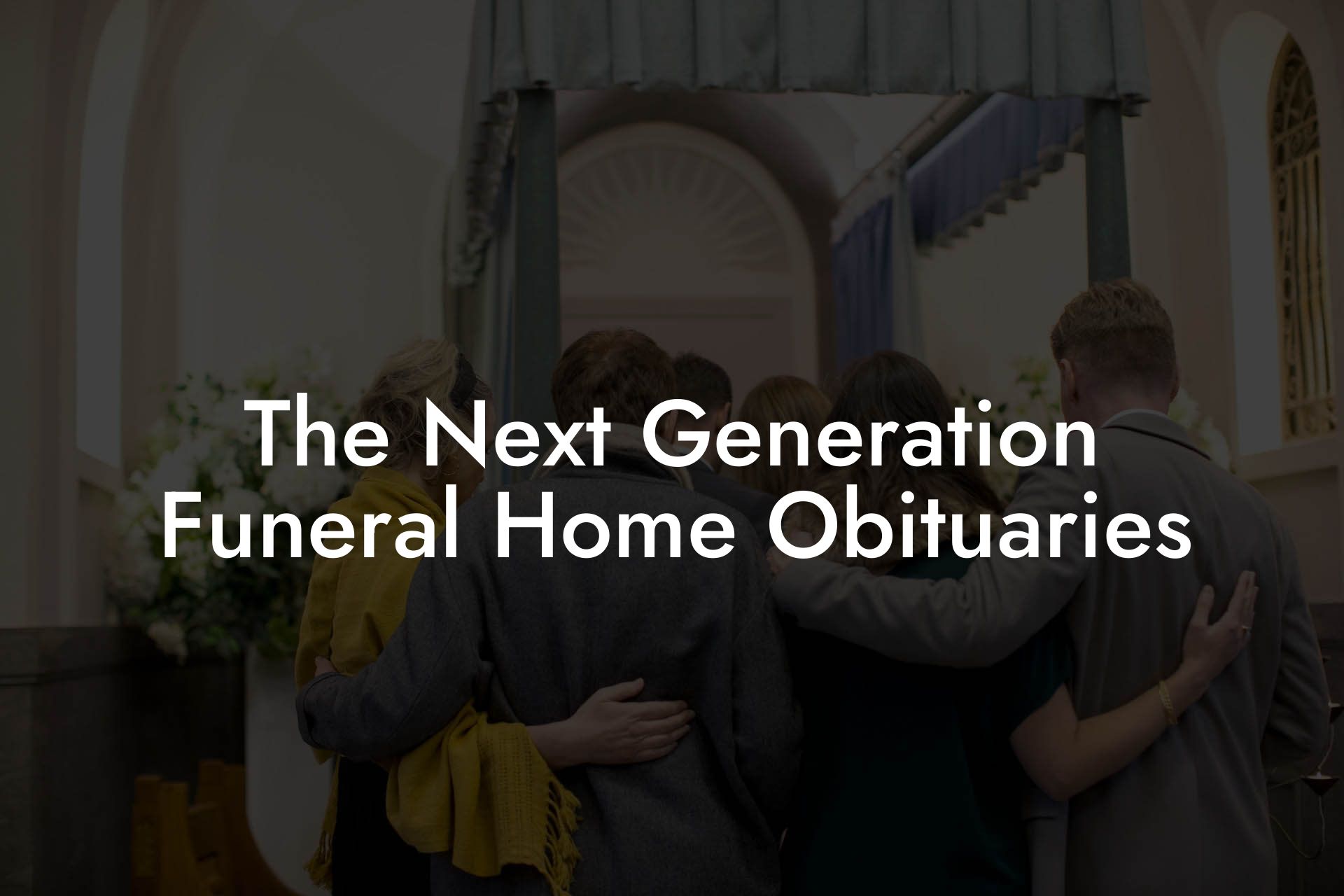 The Next Generation Funeral Home Obituaries