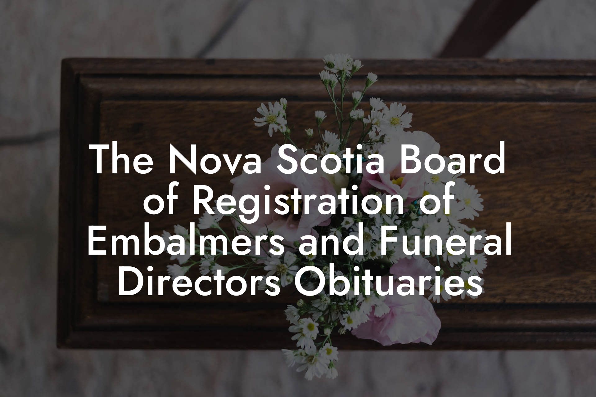 The Nova Scotia Board of Registration of Embalmers and Funeral Directors Obituaries