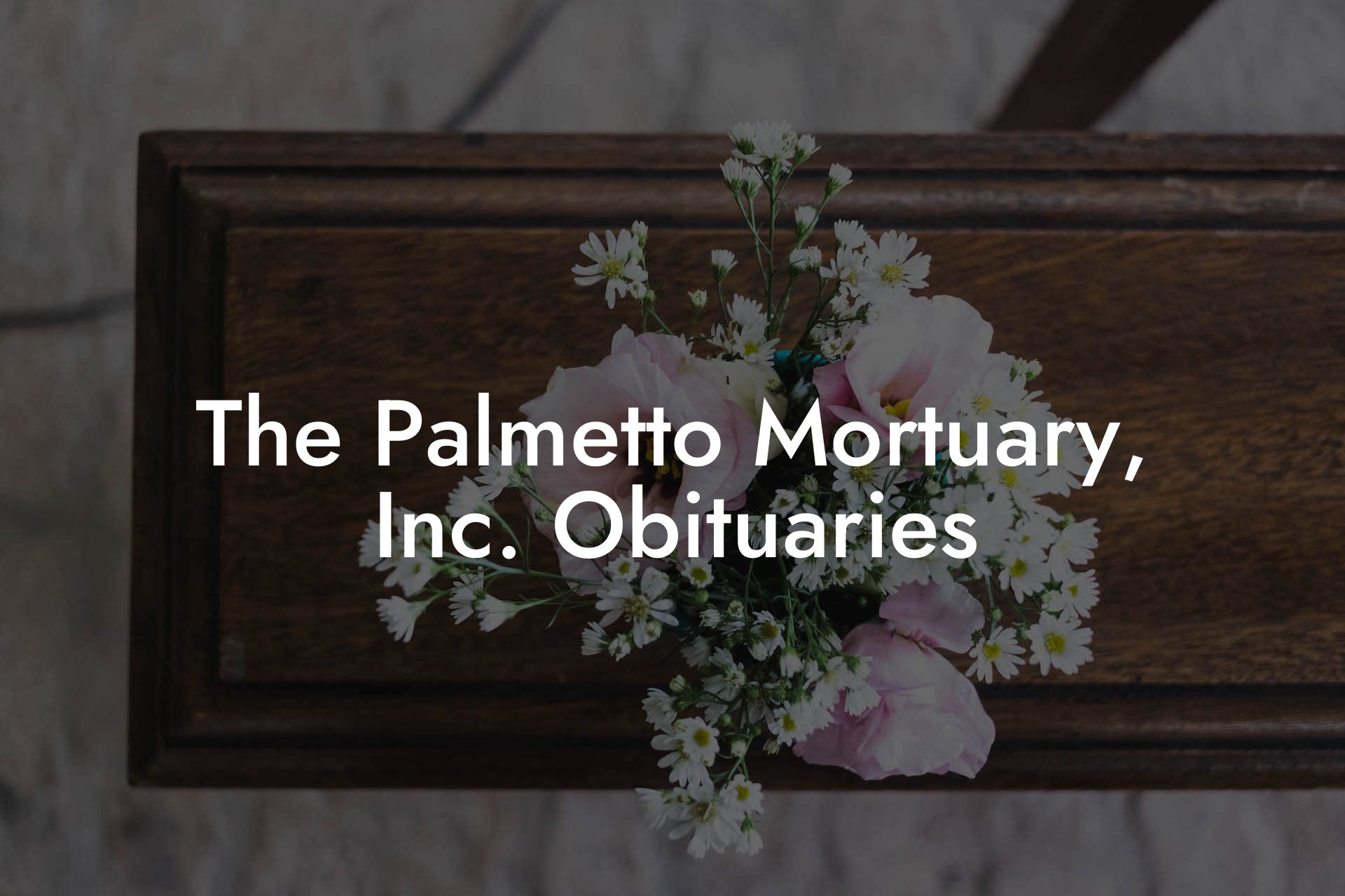 The Palmetto Mortuary, Inc. Obituaries