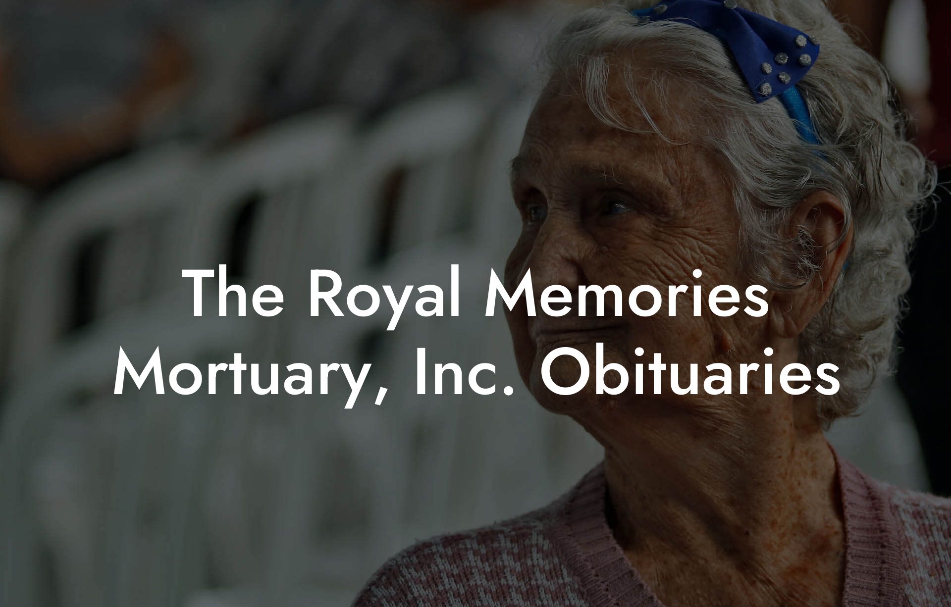 The Royal Memories Mortuary, Inc. Obituaries