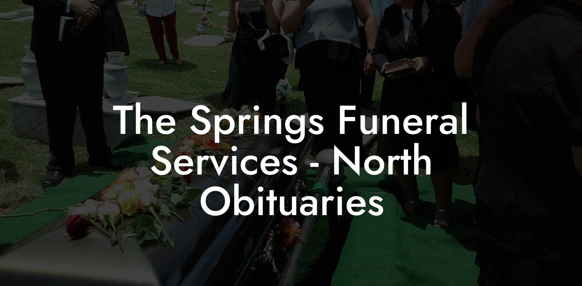 The Springs Funeral Services - North Obituaries