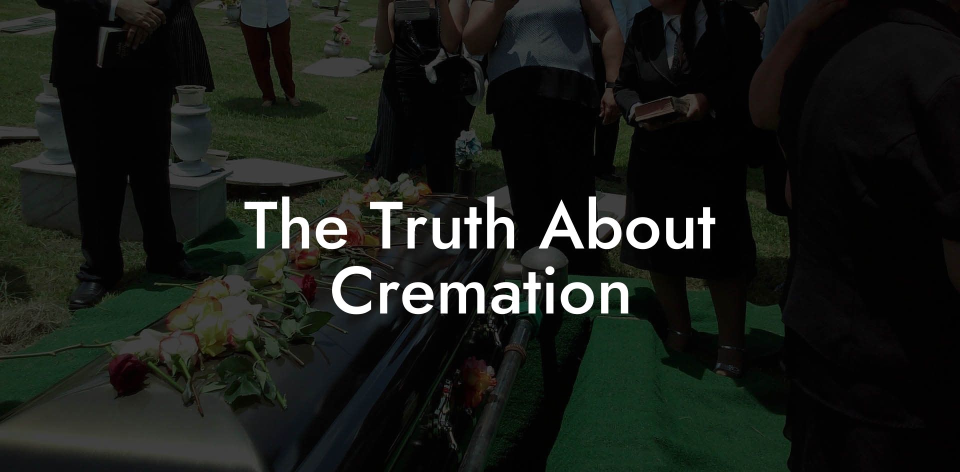 The Truth About Cremation