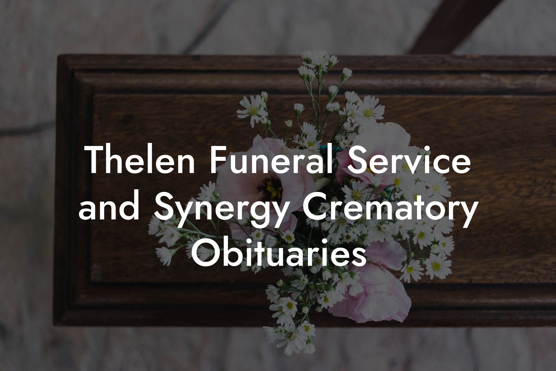 Thelen Funeral Service and Synergy Crematory Obituaries
