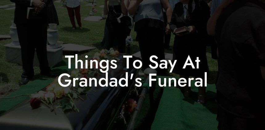 Things To Say At Grandad's Funeral - Eulogy Assistant