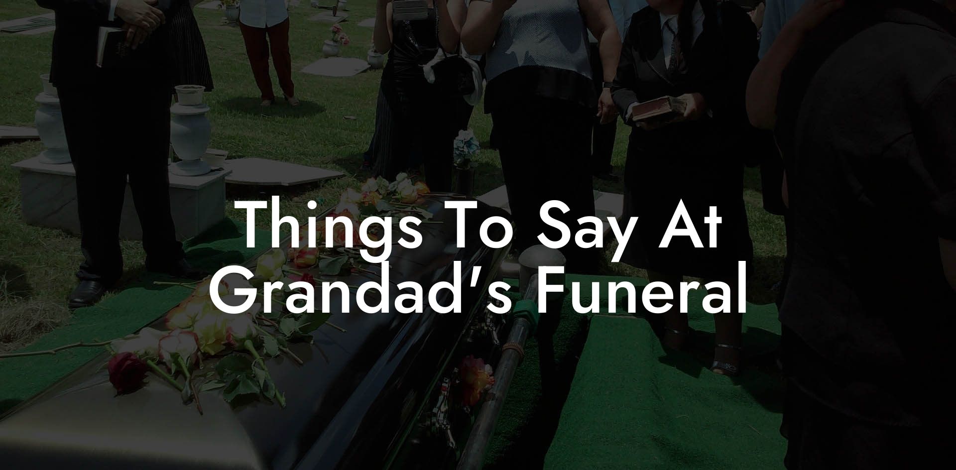 Things To Say At Grandad's Funeral
