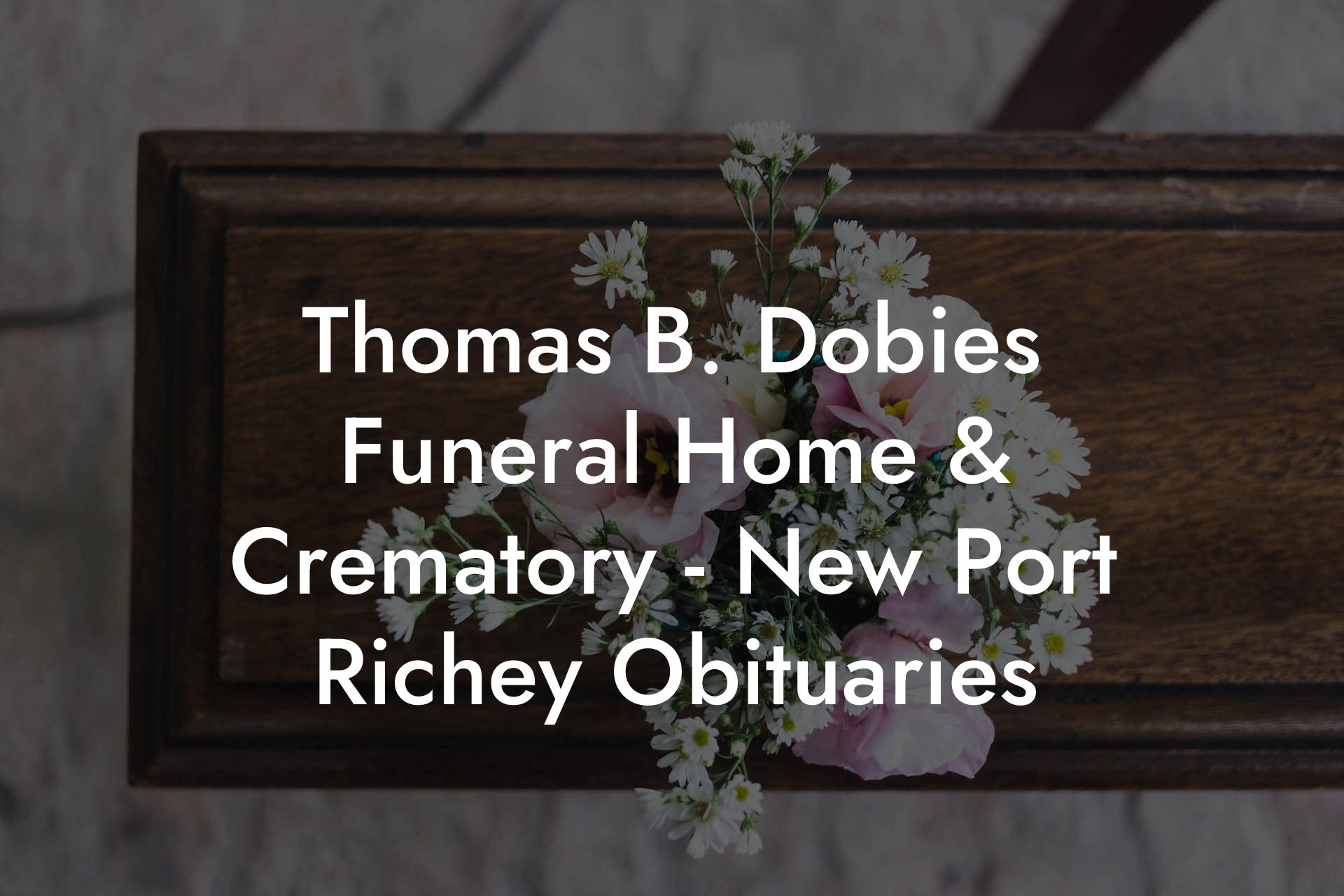 Thomas B. Dobies Funeral Home & Crematory - New Port Richey Obituaries ...