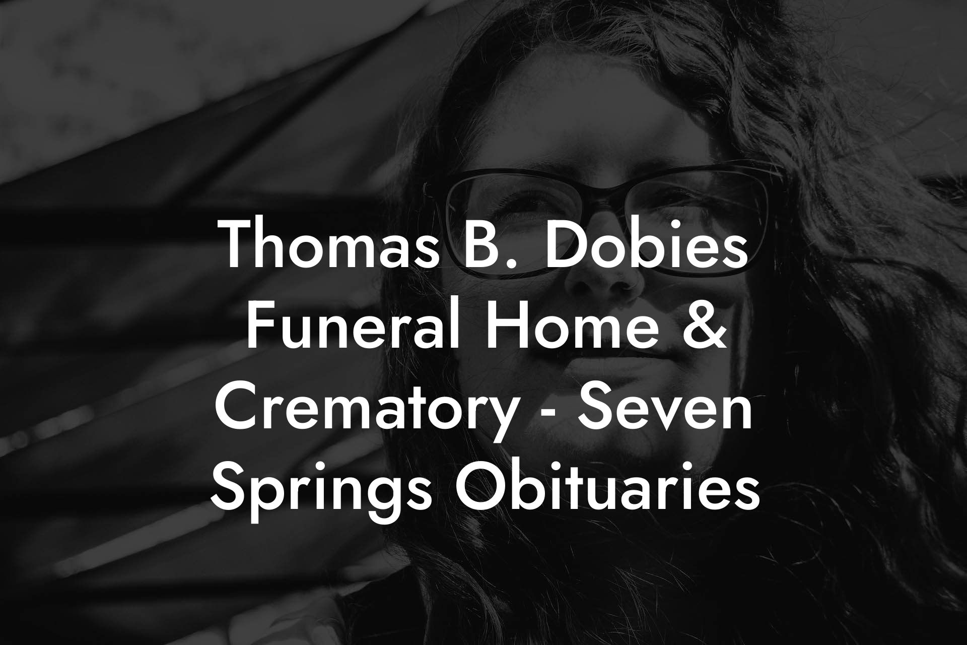 Thomas B. Dobies Funeral Home & Crematory - Seven Springs Obituaries