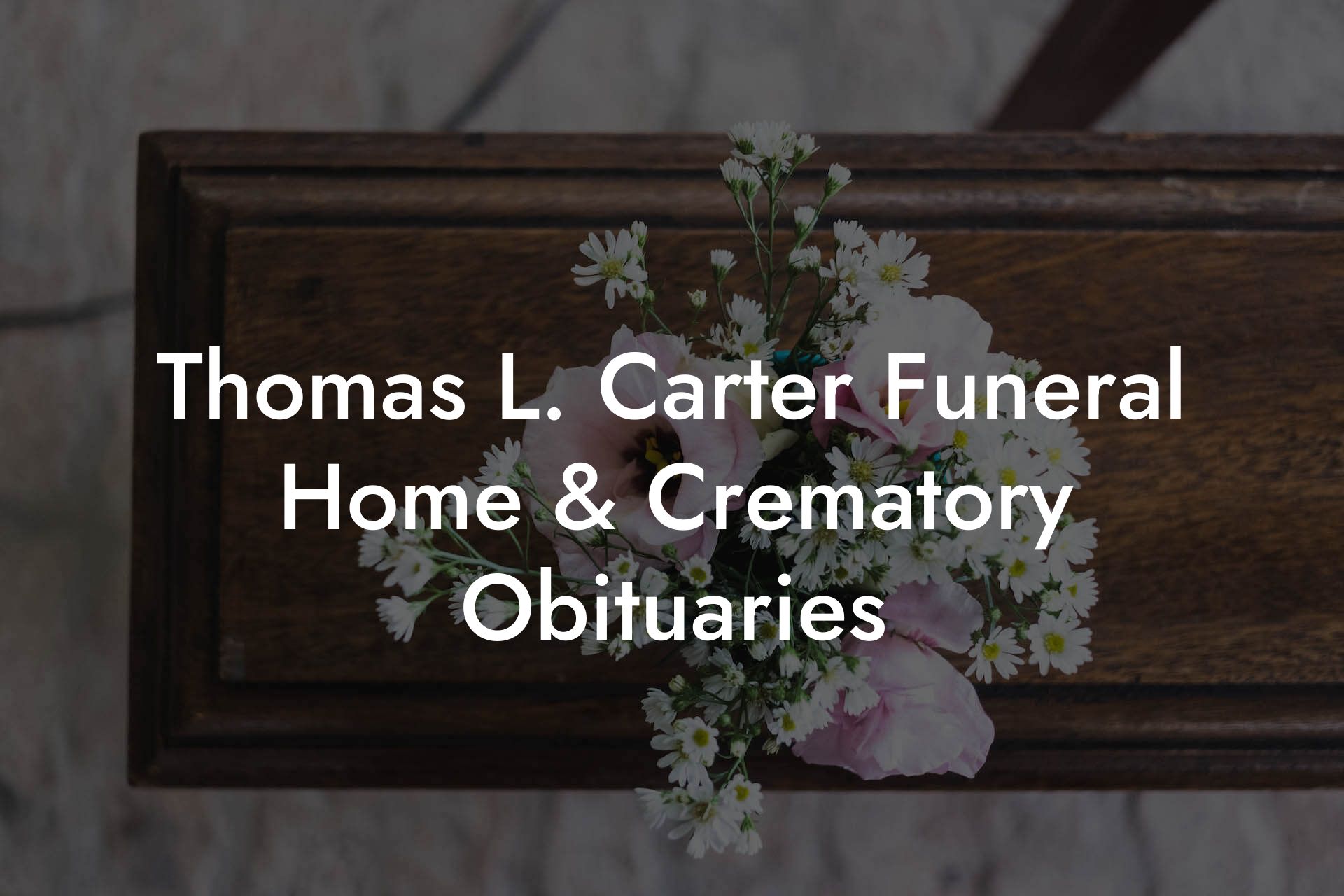 Thomas L. Carter Funeral Home & Crematory Obituaries