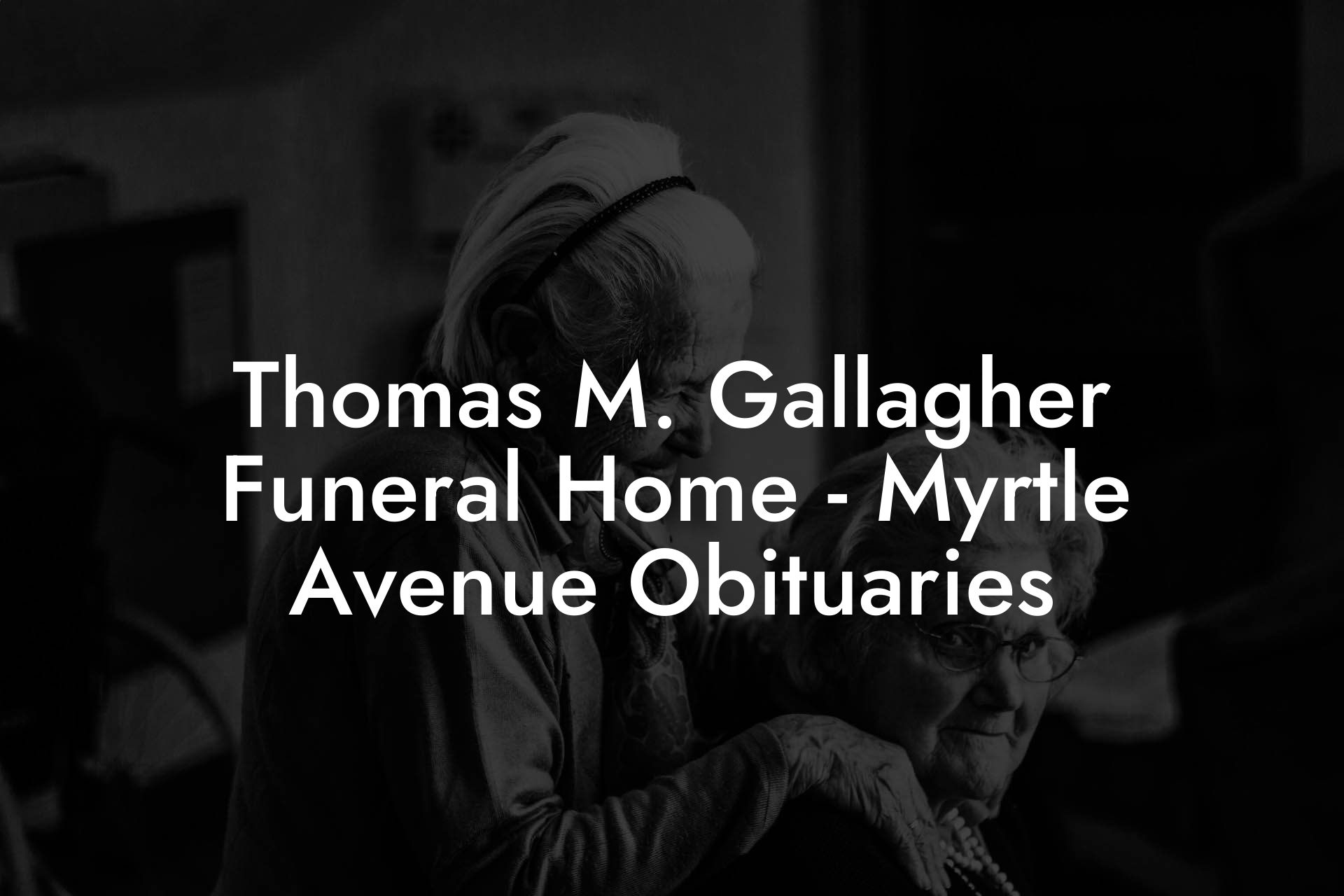Thomas M. Gallagher Funeral Home - Myrtle Avenue Obituaries