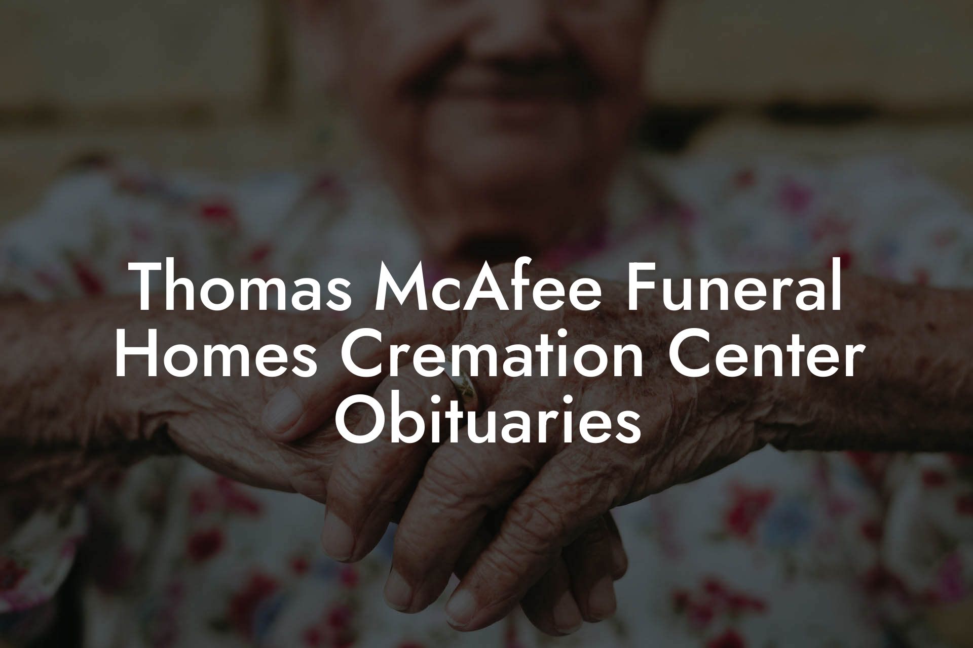 Thomas McAfee Funeral Homes - Cremation Center Obituaries